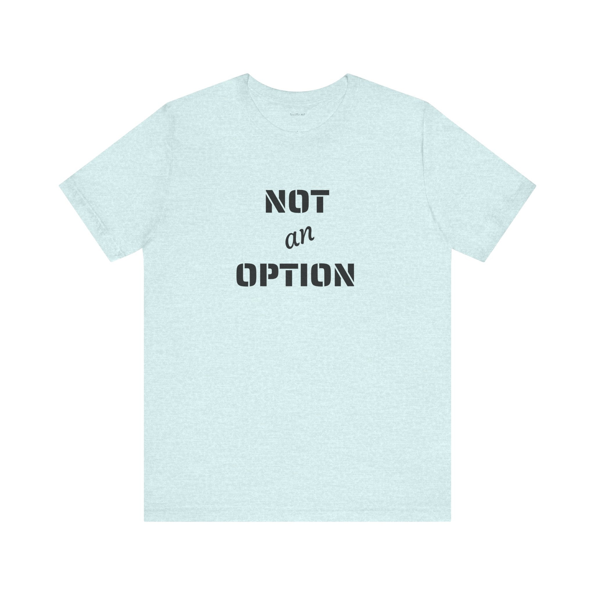 NOT an OPTION - Unisex Jersey Short Sleeve Tee