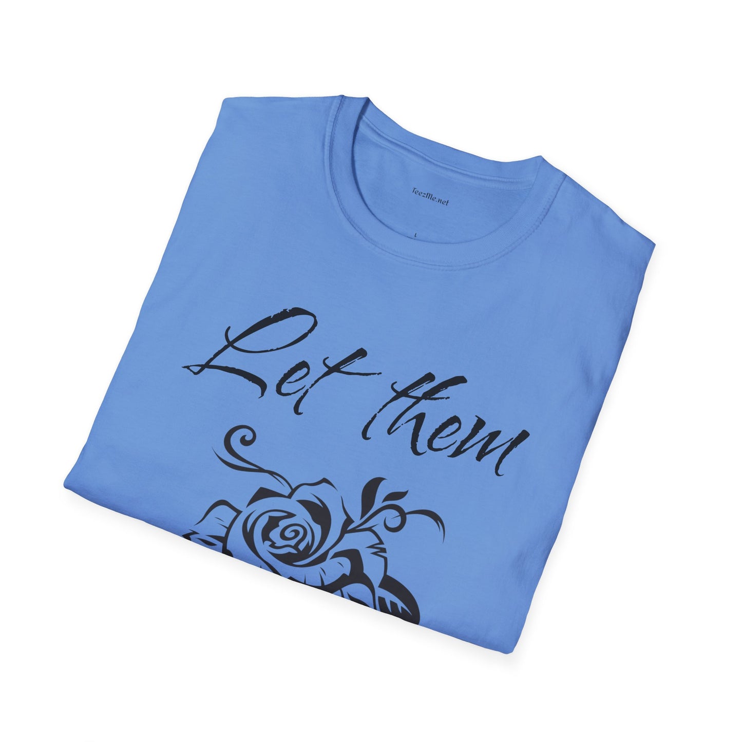 Let Them  - Unisex Softstyle T-Shirt 100% Cotton Graphic