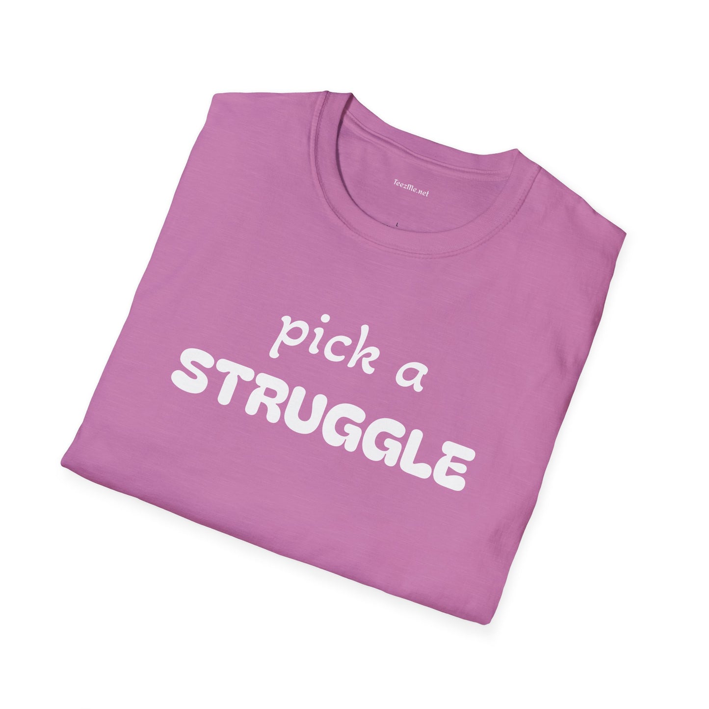 pick a STRUGGLE - Unisex Softstyle T-Shirt 100% Cotton Graphic