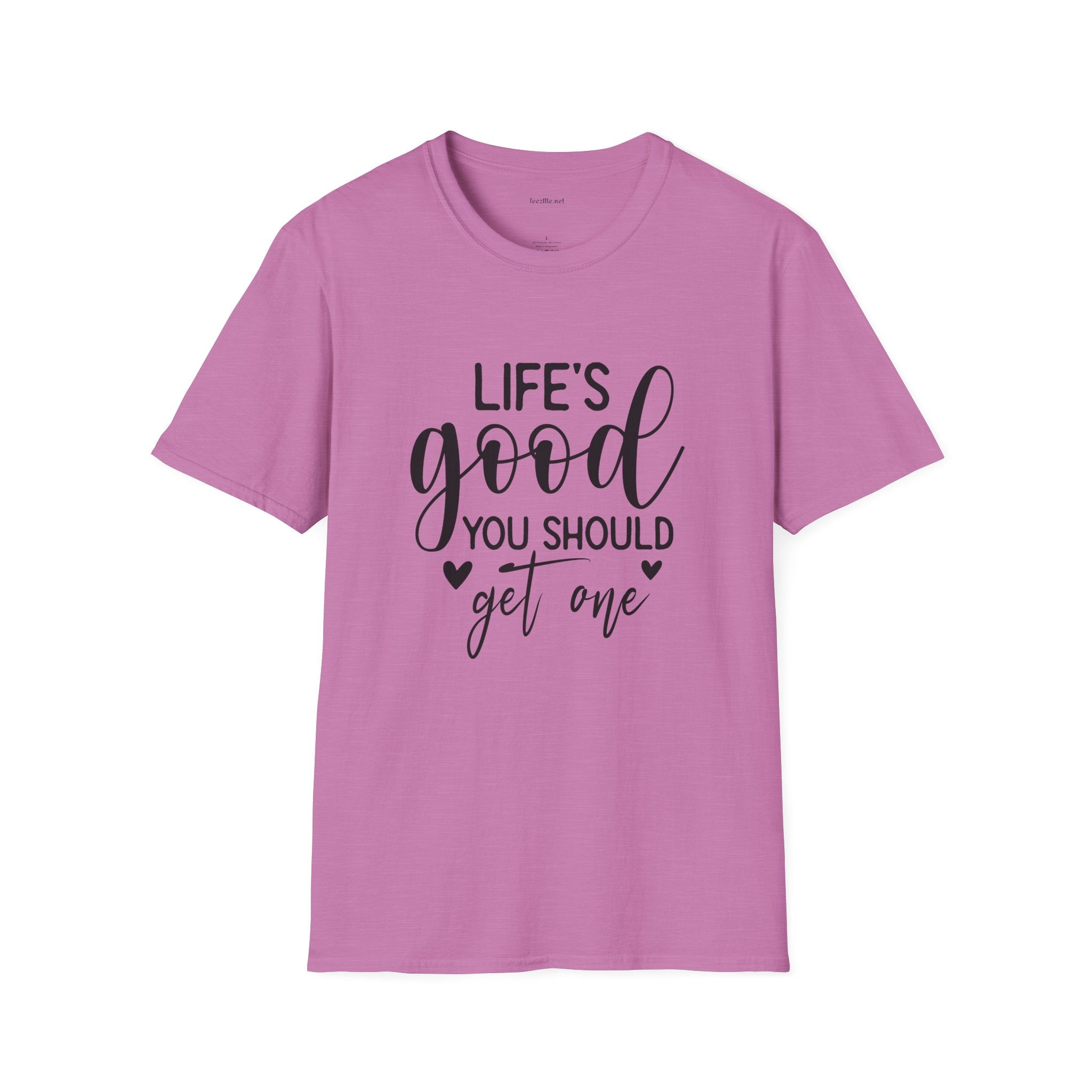 T-Shirt — "Life's Good You Should Get One" Inspirational Graphic Tee