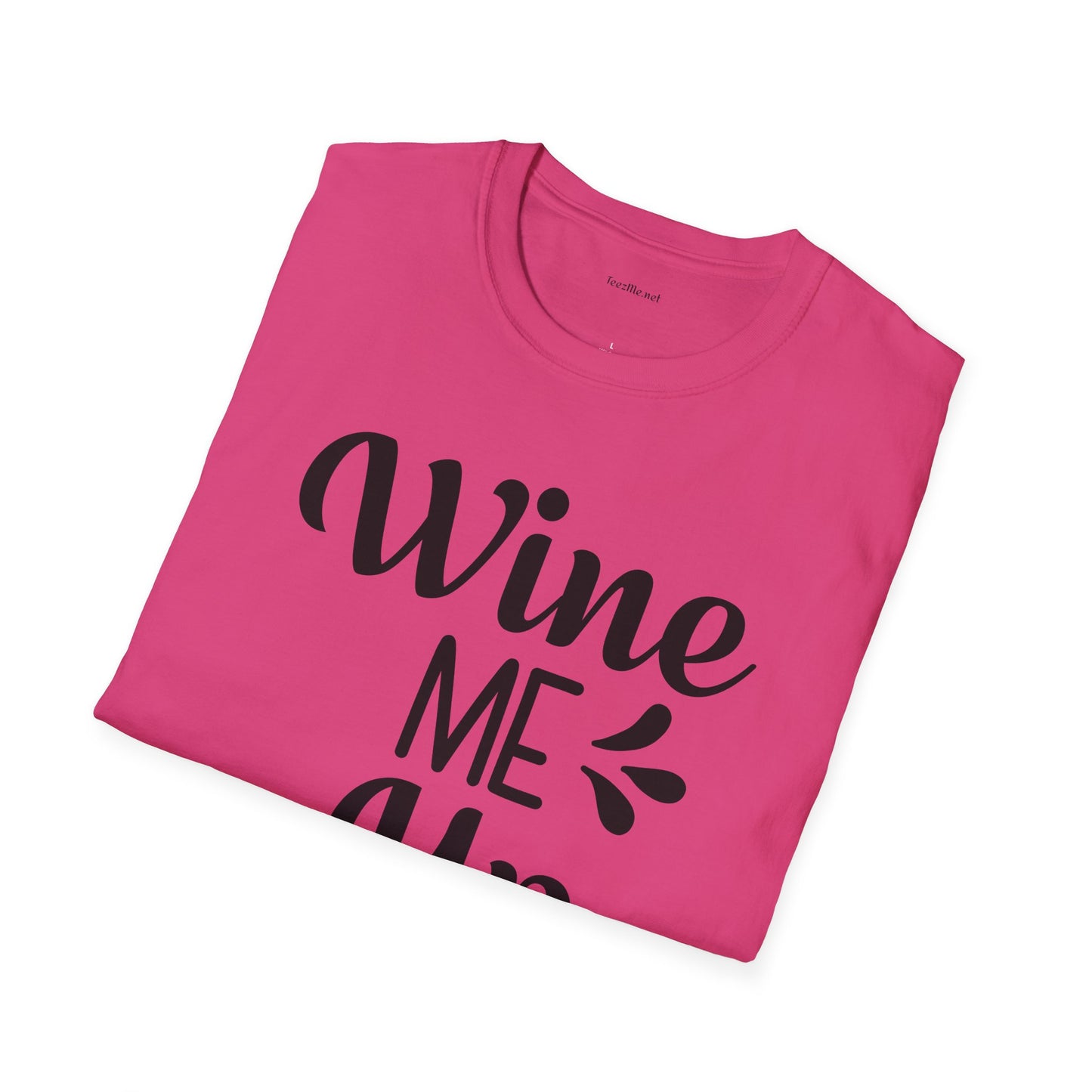 Wine Me Up  - Unisex Softstyle T-Shirt 100% Cotton Graphic
