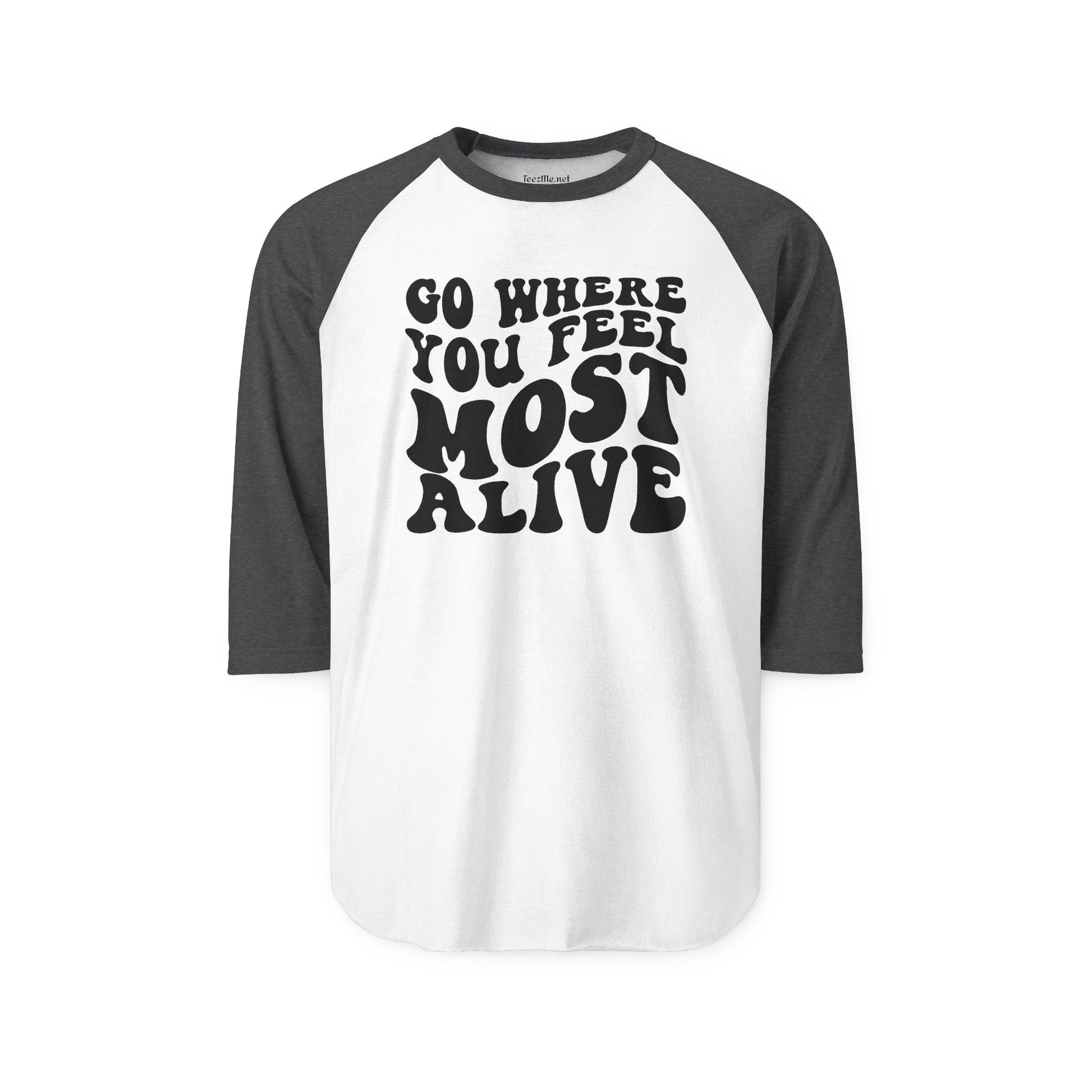 Go Where You Feel Most Alive Unisex Three-Quarter Sleeve Raglan Shirt