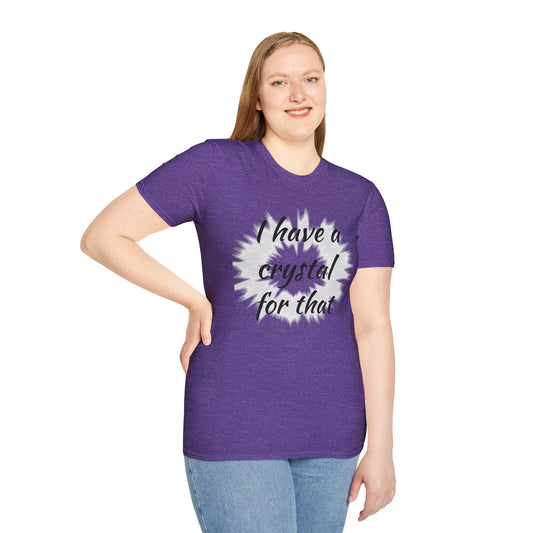 I have a crystal for that - Unisex Softstyle T-Shirt 100% Cotton Graphic