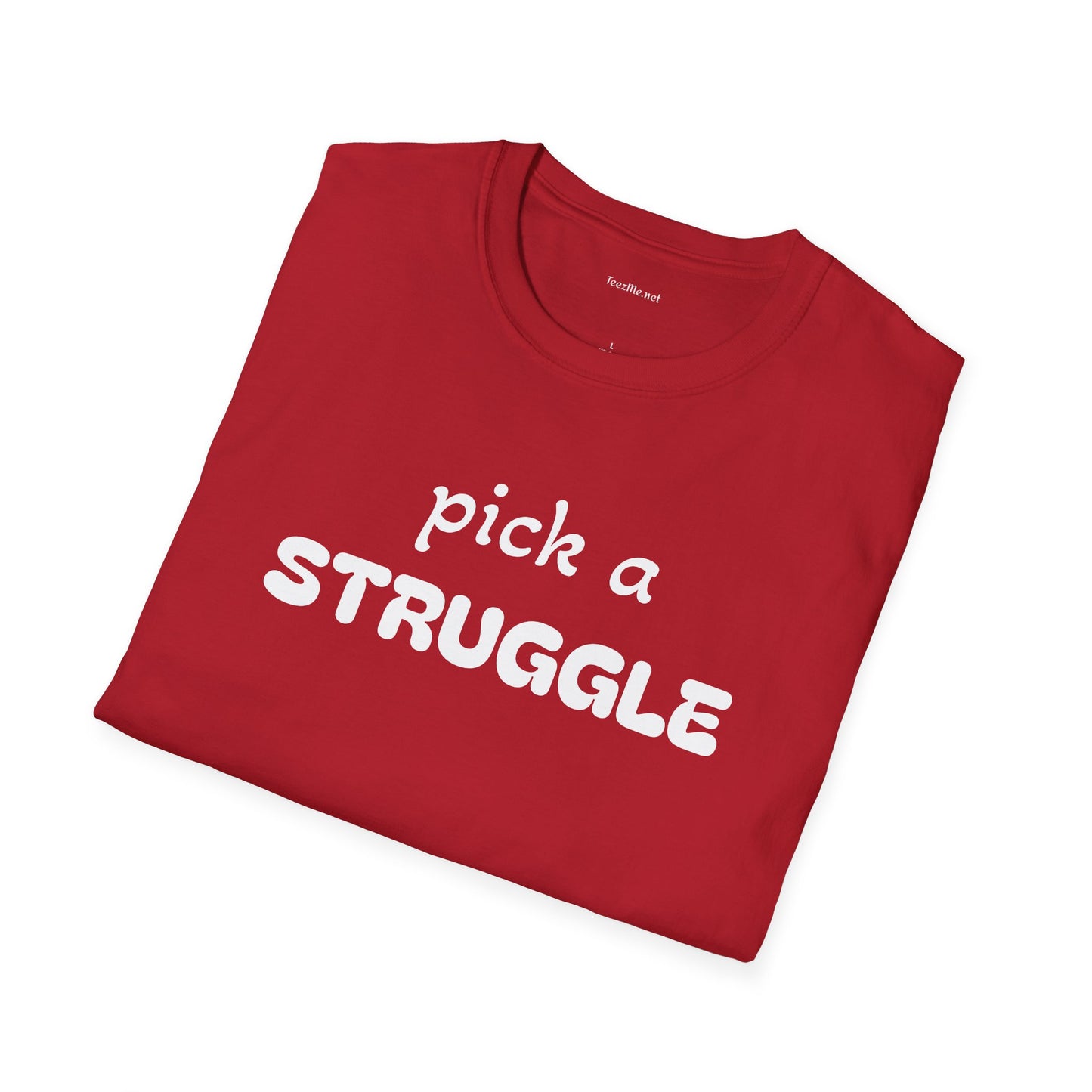pick a STRUGGLE - Unisex Softstyle T-Shirt 100% Cotton Graphic