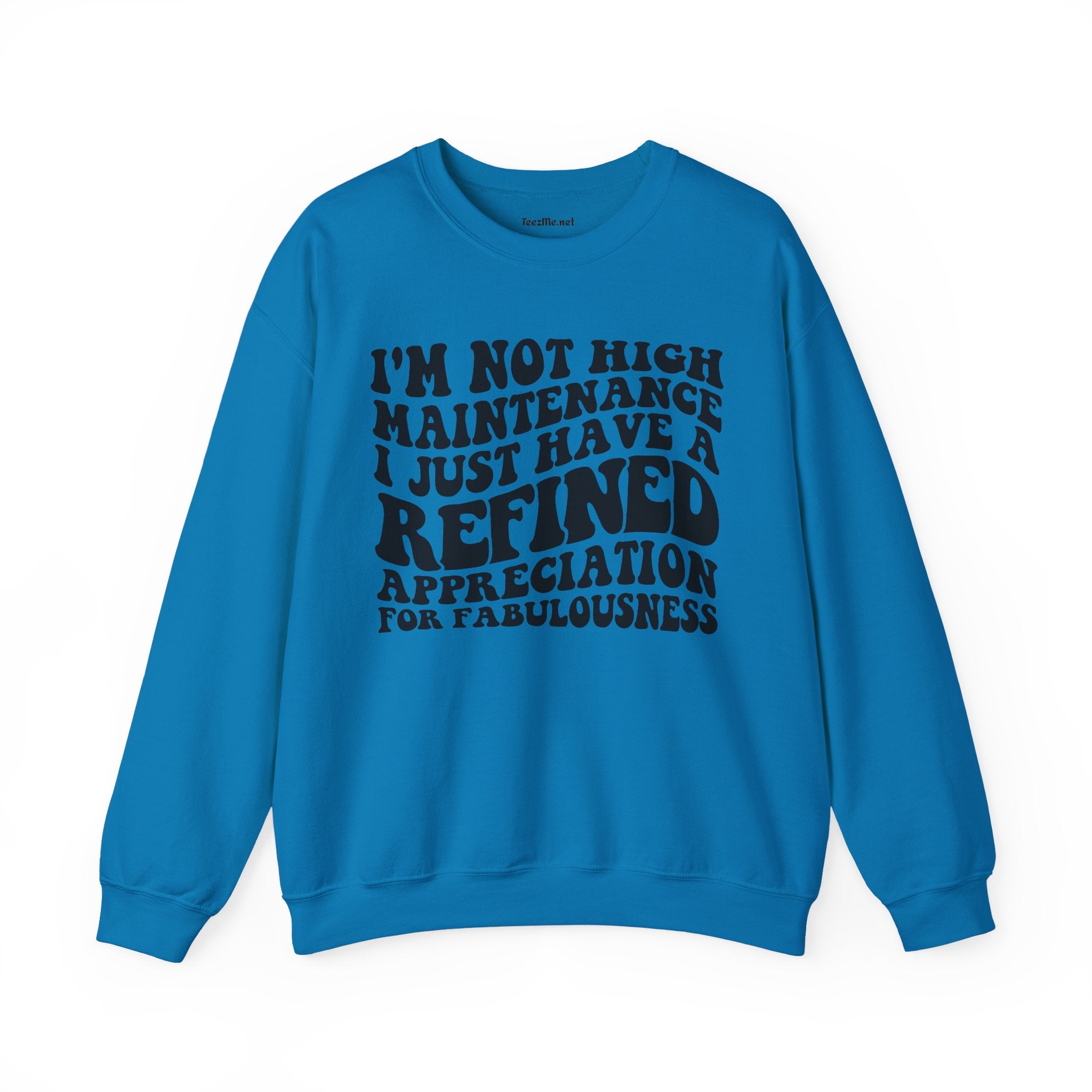 I'm not high Maintenance I just have a refined Appreciation for Fabulousness Unisex Heavy Blend™ Crewneck Sweatshirt Graphic