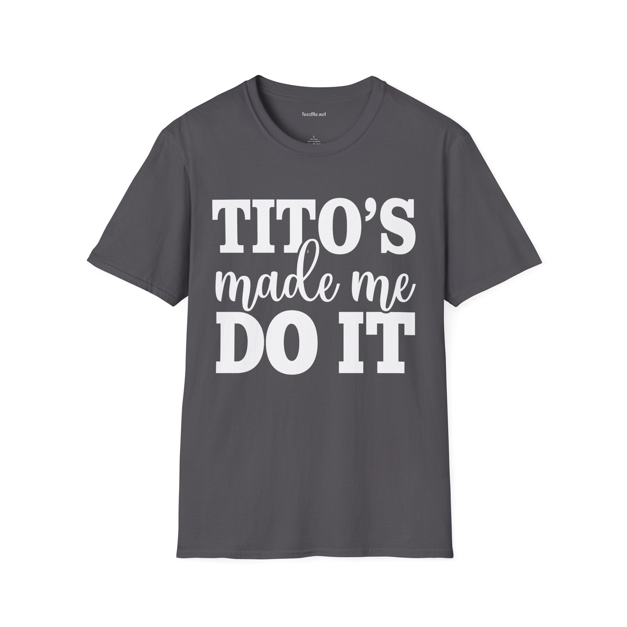 Tito's Made Me Do It Unisex SoftStyle T-Shirt 100% Cotton Graphic