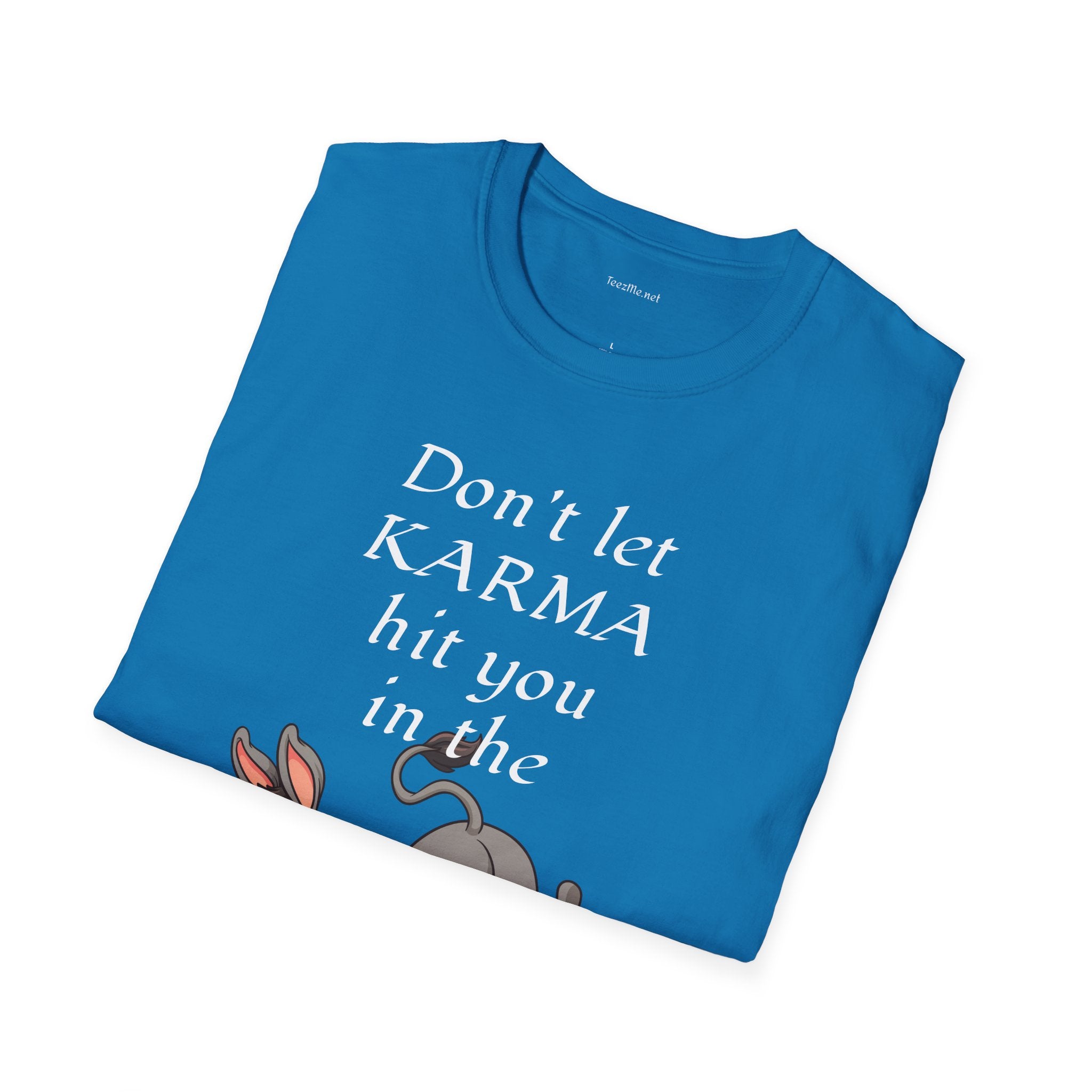 Don't let KARMA hit you in the ***  - Unisex Softstyle T-Shirt 100% Cotton Graphic