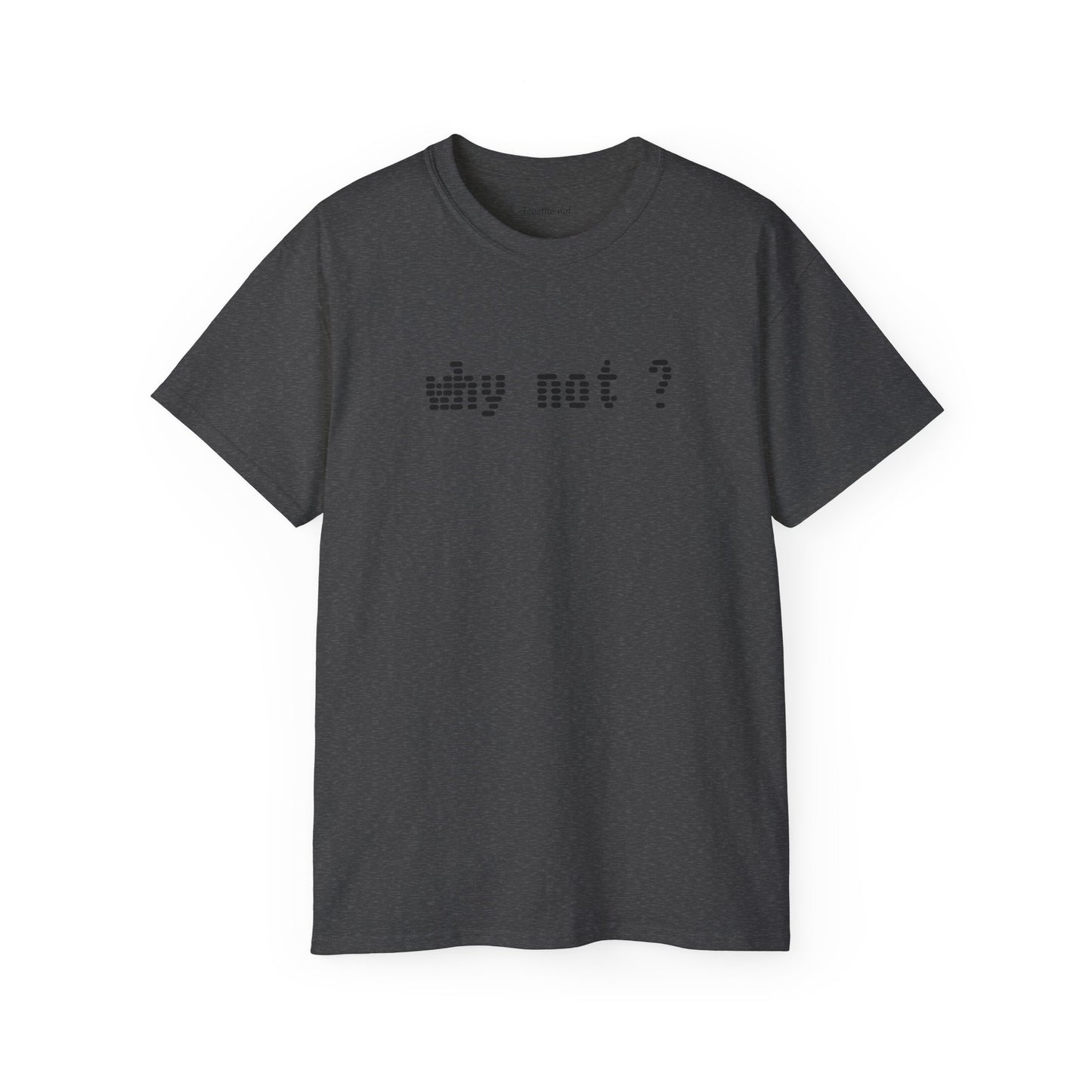 Why not?  - Unisex Ultra Cotton Tee 100% Cotton Graphic