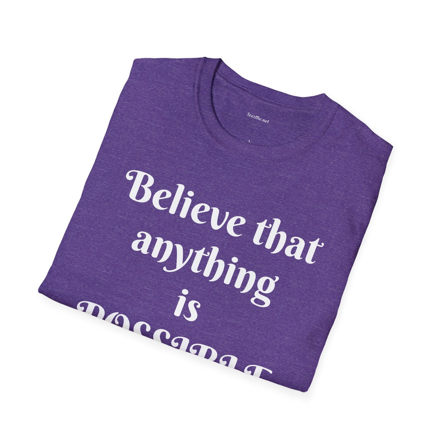 Believe that anything is POSSIBLE - Unisex Softstyle T-Shirt 100% Cotton Graphic