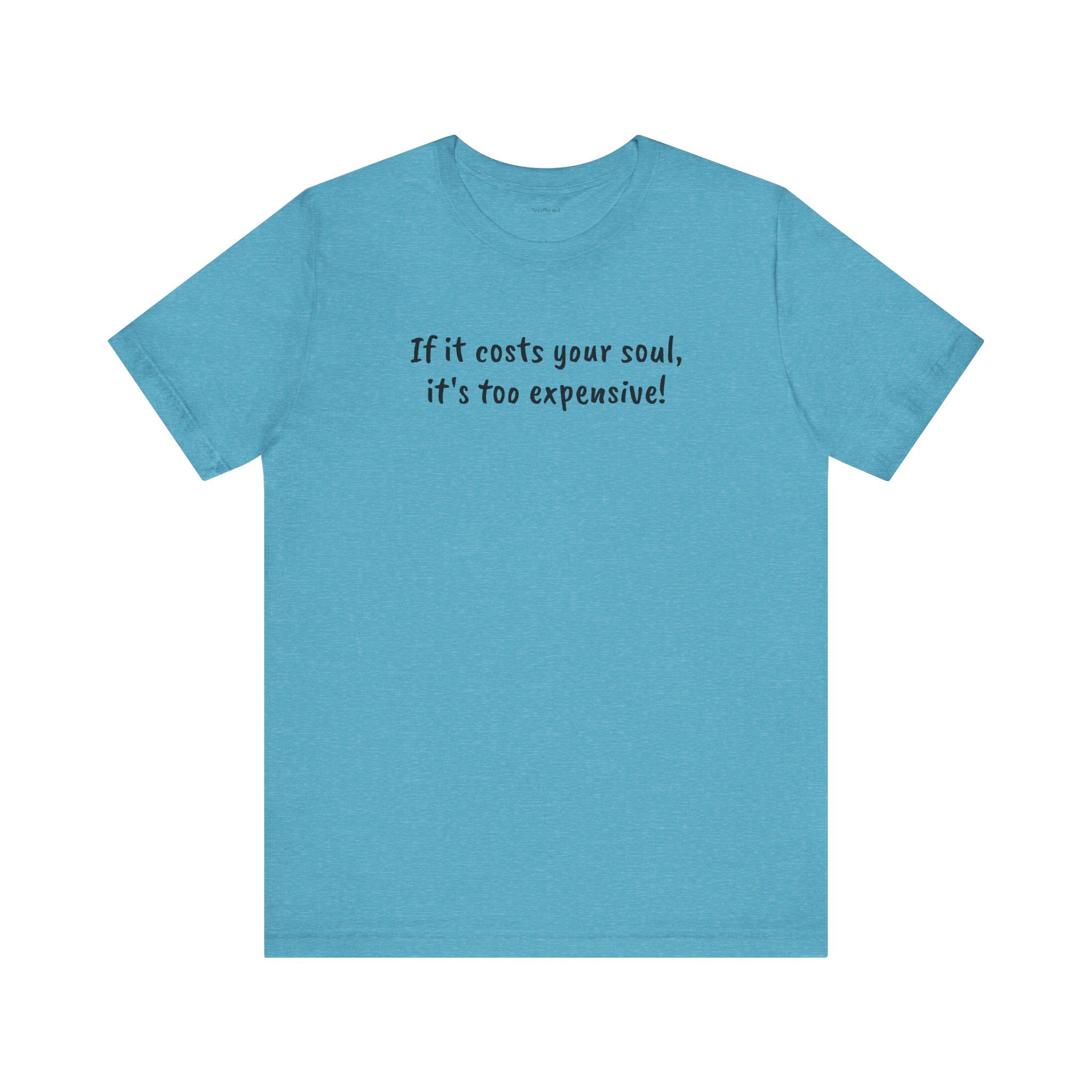 If it costs your soul, it's too expensive - Unisex Jersey Short Sleeve Tee