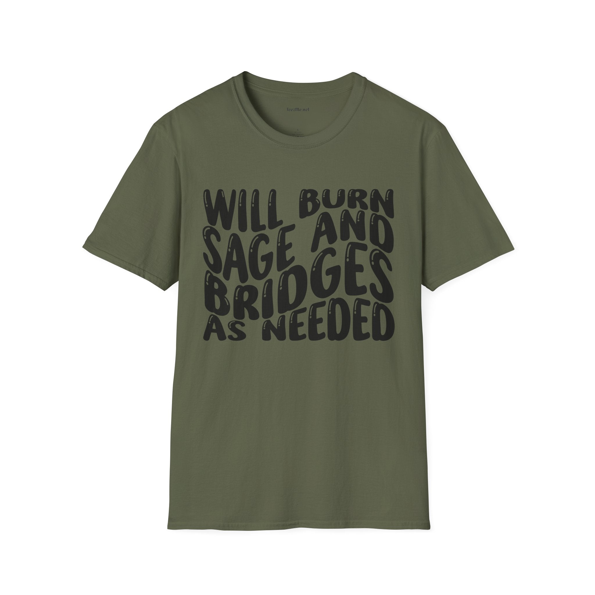 Will Burn Sage And Bridges As Needed (Black text) Unisex Soft Style T-Shirt 100% Cotton Graphic