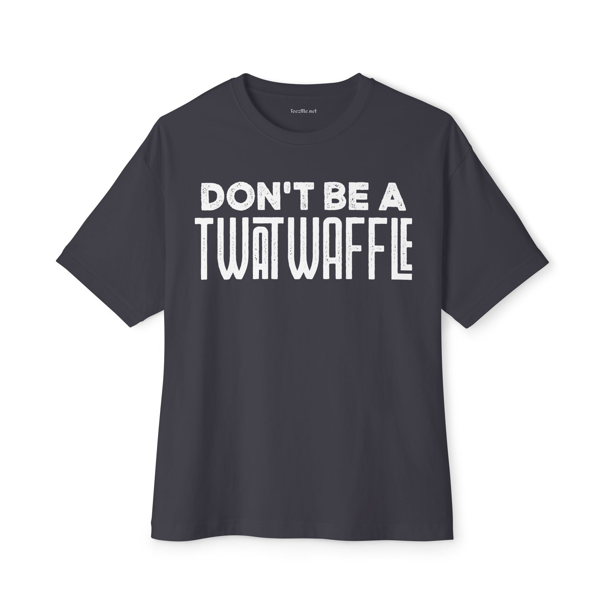 Don't Be a Twat Waffle Tee - Funny Graphic Boxy T-Shirt