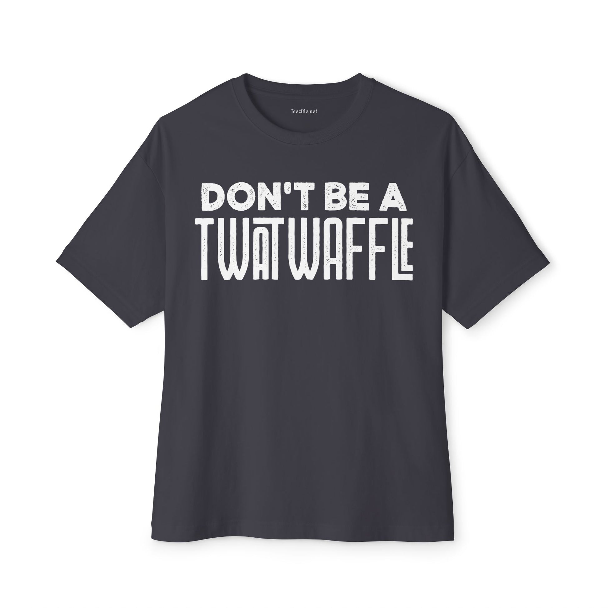 Don't Be a Twat Waffle Tee - Funny Graphic Boxy T-Shirt