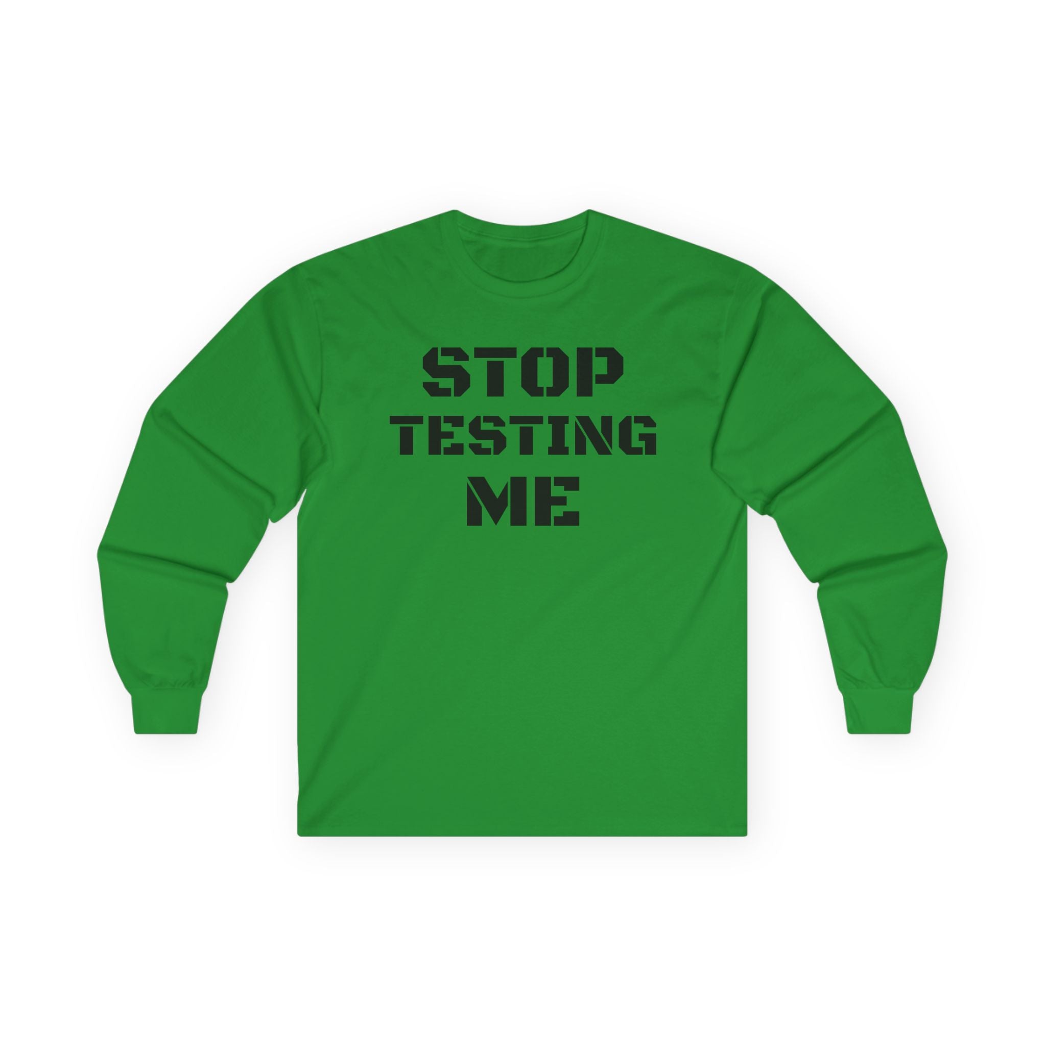 STOP TESTING ME Unisex Ultra Cotton Long Sleeve Tee