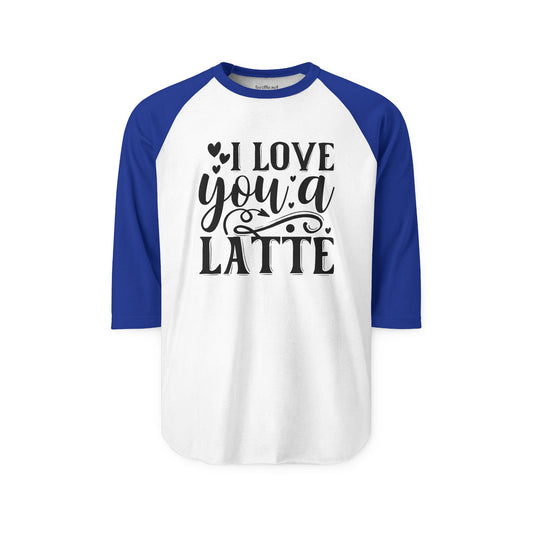 I Love You a Latte Unisex Three-Quarter Sleeve Raglan Shirt
