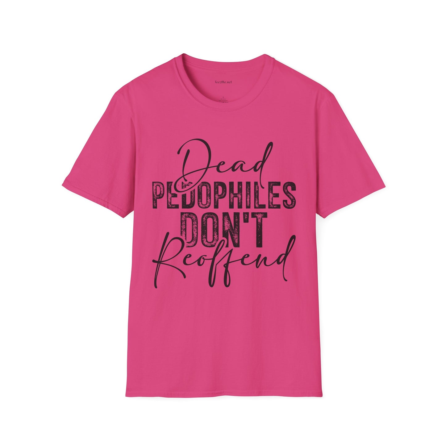 Dead Pedophiles Don’t Reoffend Unisex Softstyle T-Shirt 100% Cotton Graphic