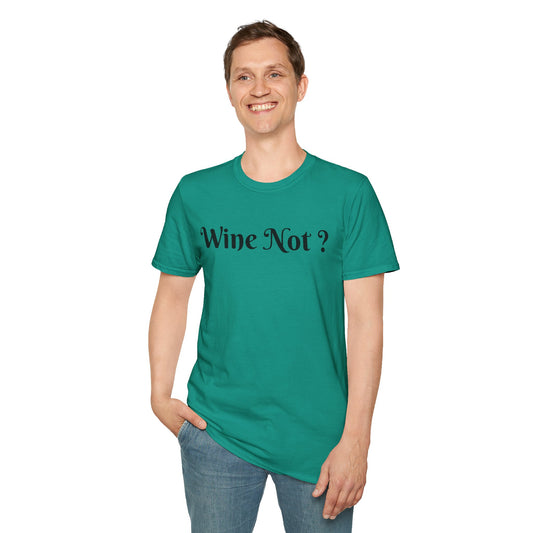 Wine Not ? - Unisex Softstyle T-Shirt 100% Cotton Graphic