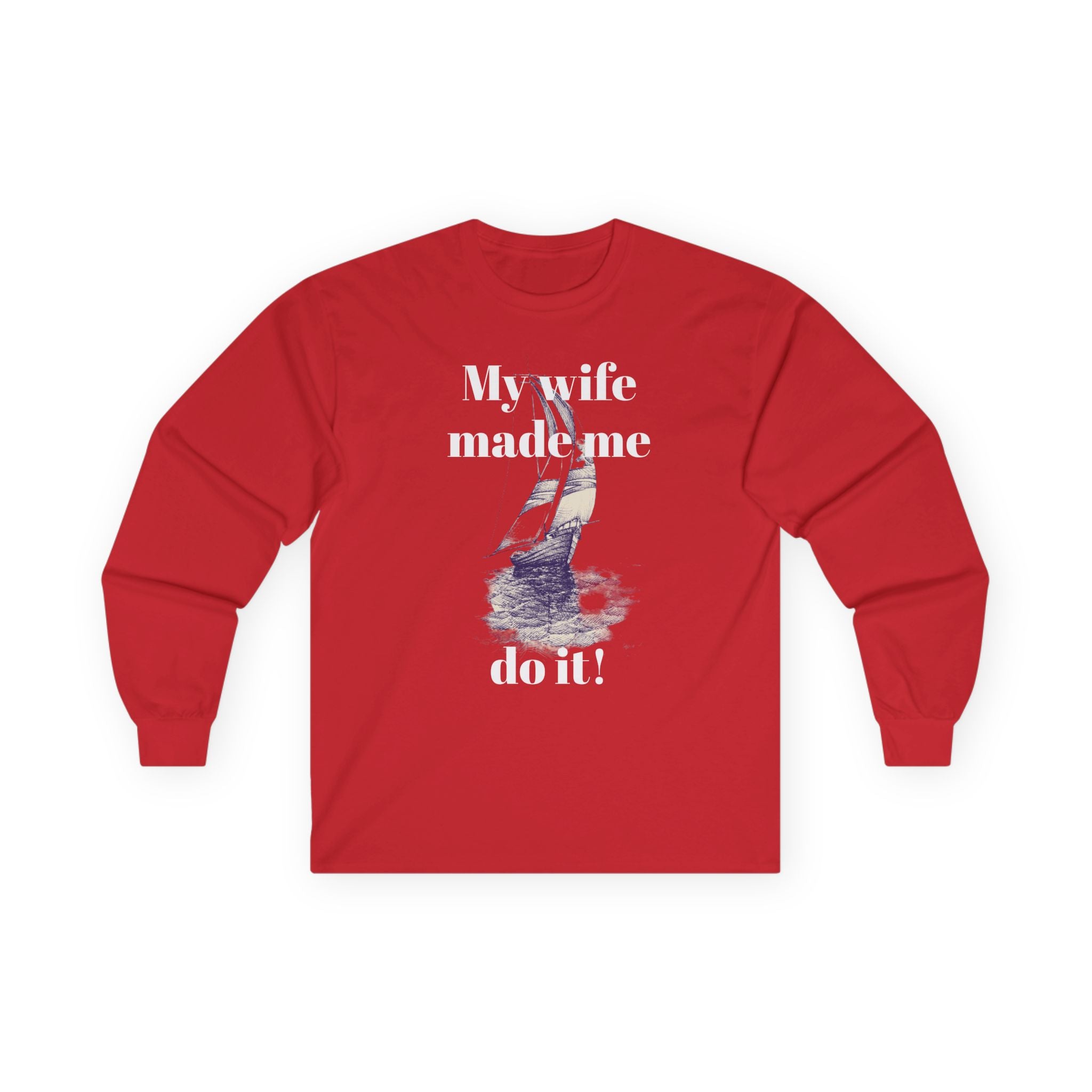 My wife made me do it - Unisex Ultra Cotton Long Sleeve Tee