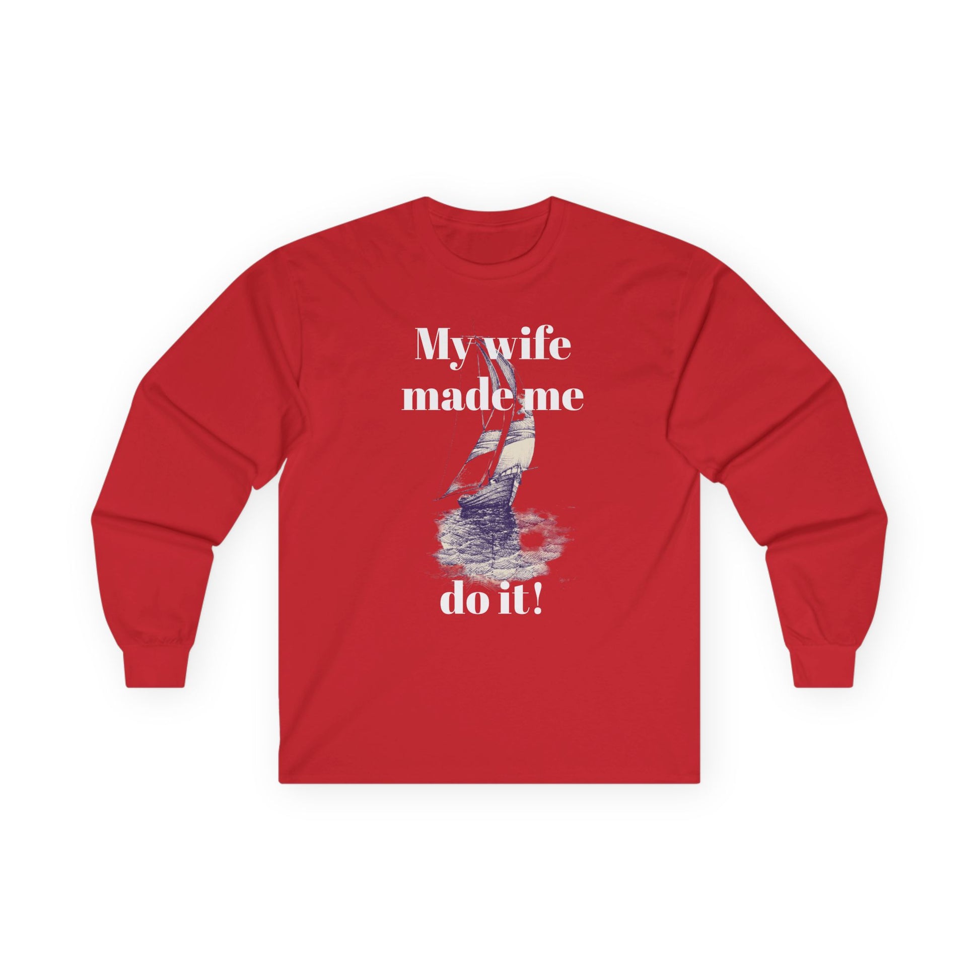 My wife made me do it - Unisex Ultra Cotton Long Sleeve Tee