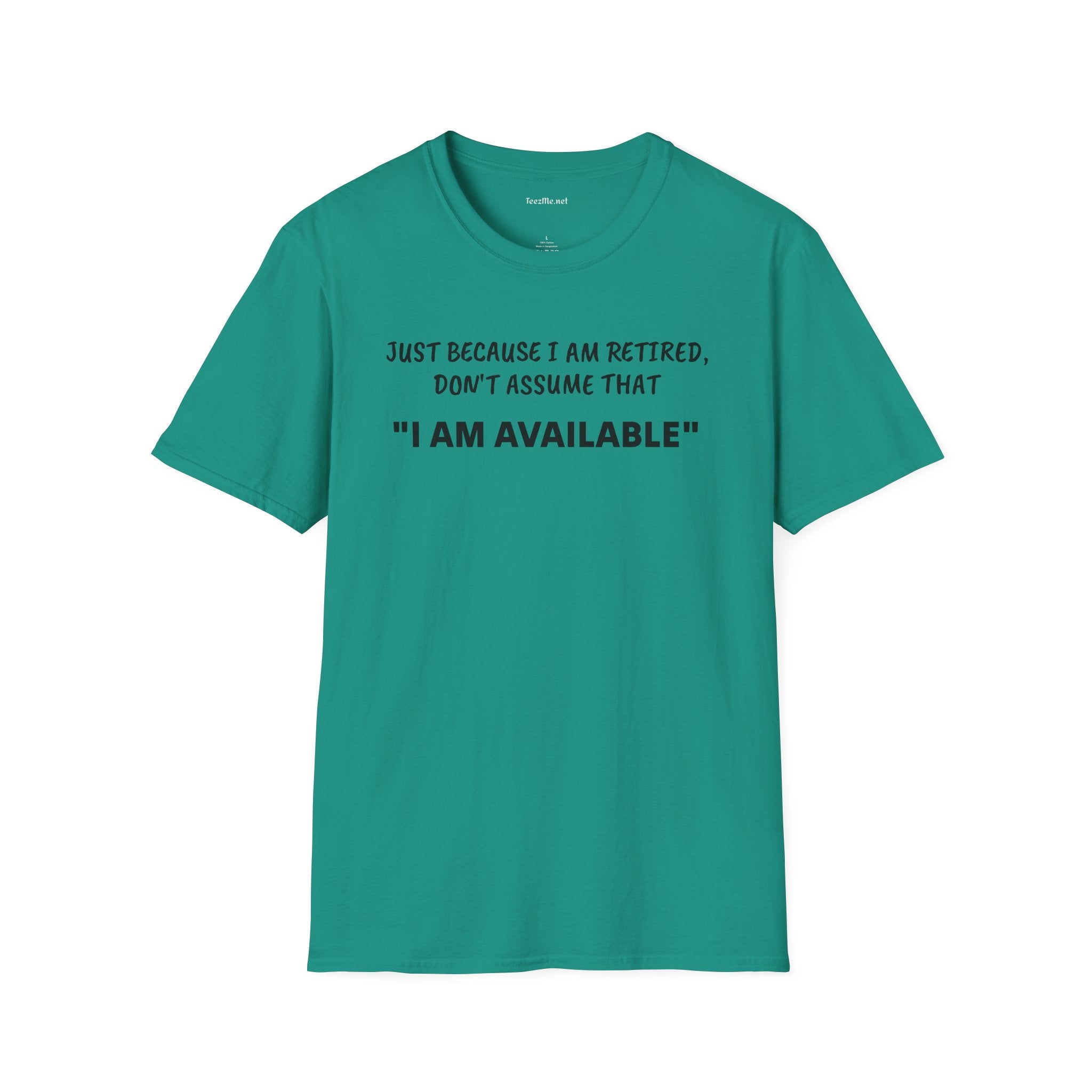 Just Because I am Retired - Unisex Softstyle T-Shirt 100% Cotton Graphic