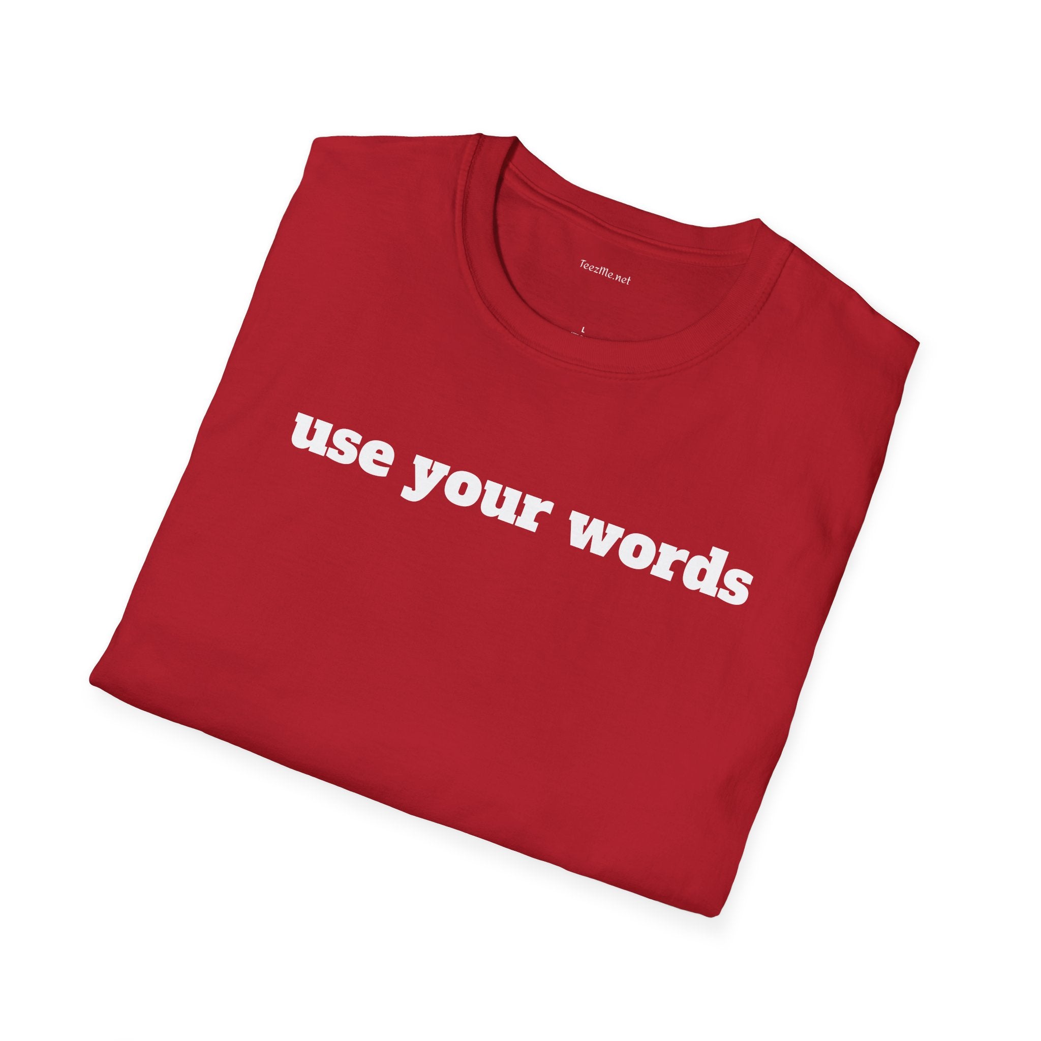 Use your words - Unisex Softstyle T-Shirt 100% Cotton Graphic