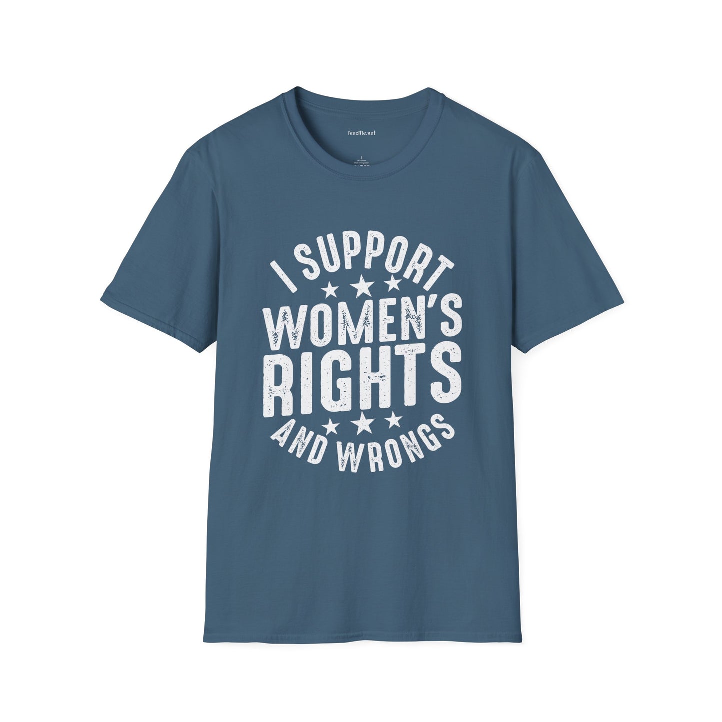 I Support Women's Rights and Wrongs Unisex Soft Style T-Shirt 100% Cotton Graphic