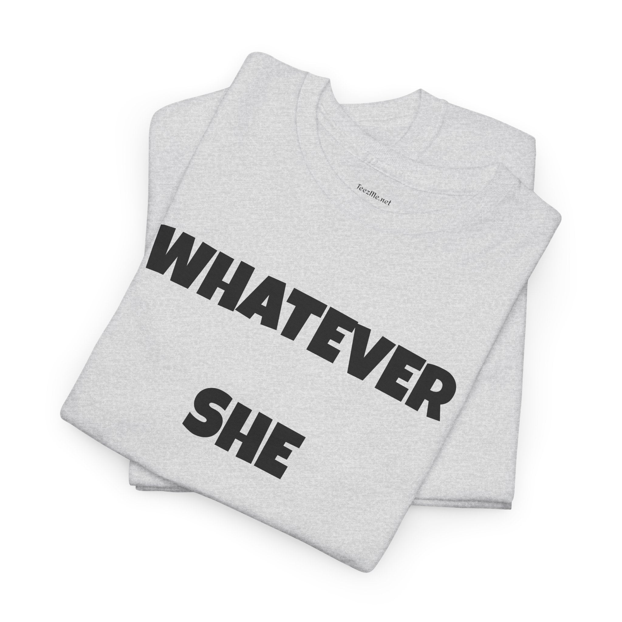 Whatever She Says - Unisex Heavy Cotton Tee