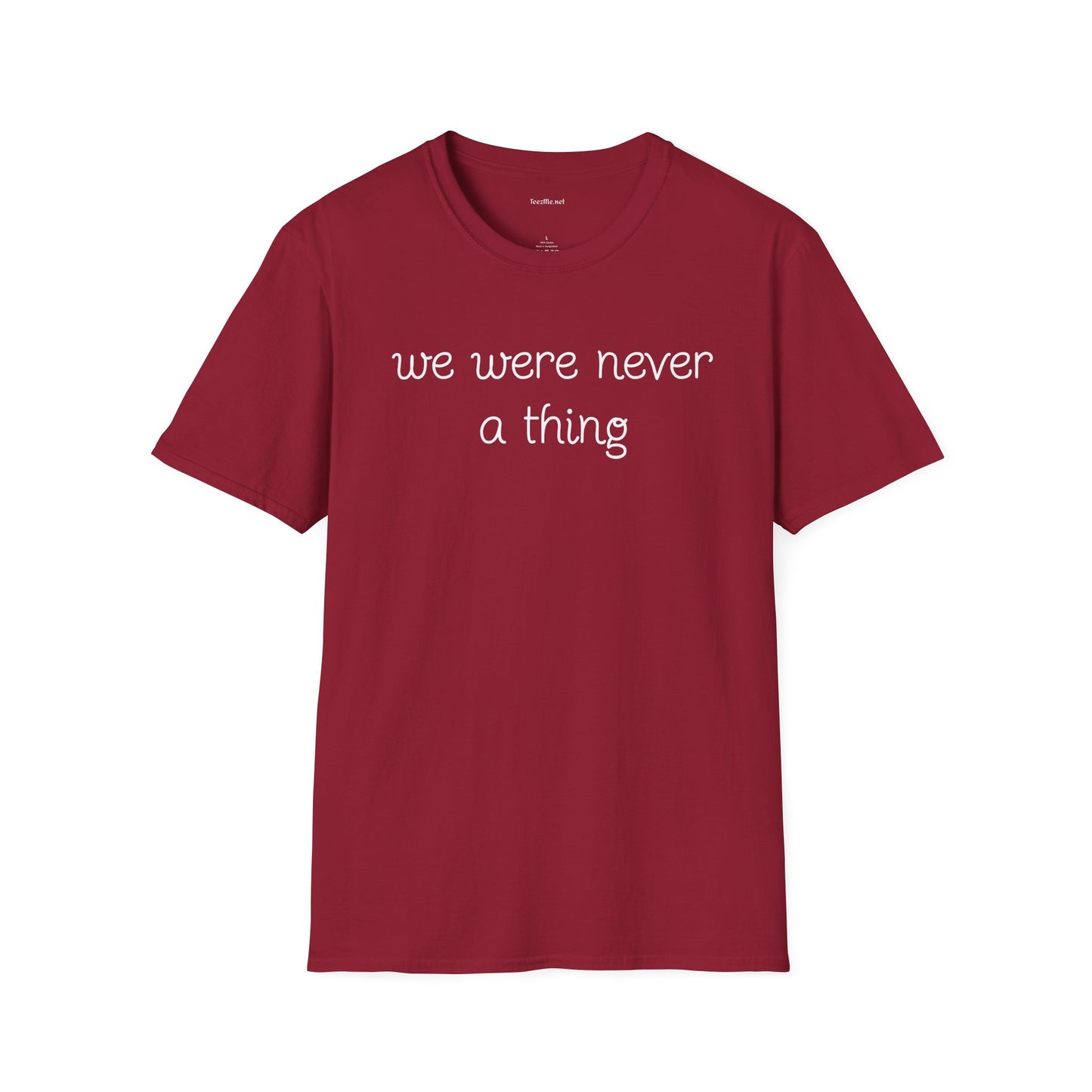 We were never a thing - Unisex Softstyle T-Shirt 100% Cotton Graphic