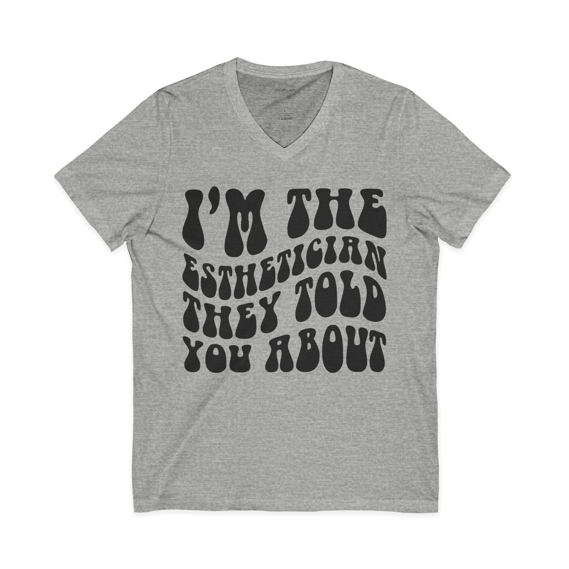 I'm the Esthetician They Told You About Unisex Jersey Short Sleeve V-Neck Tee