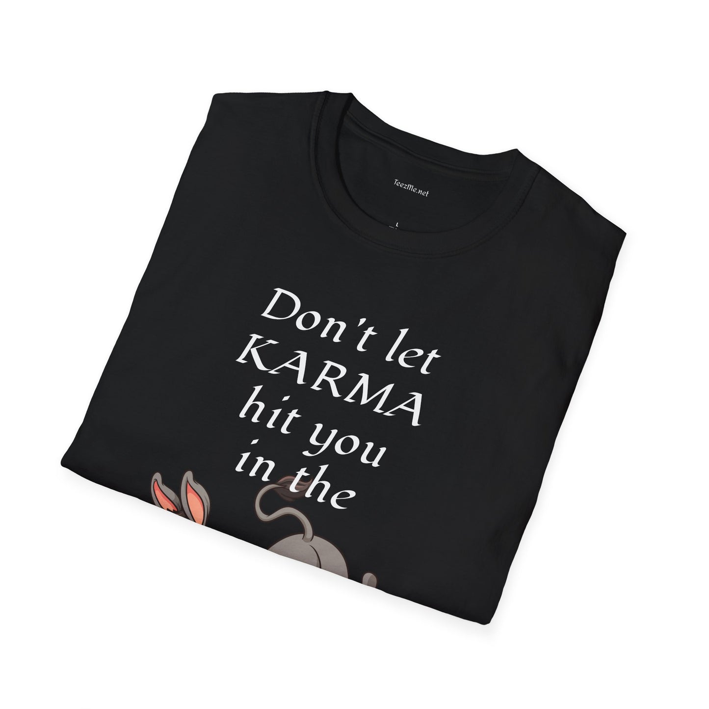 Don't let KARMA hit you in the ***  - Unisex Softstyle T-Shirt 100% Cotton Graphic