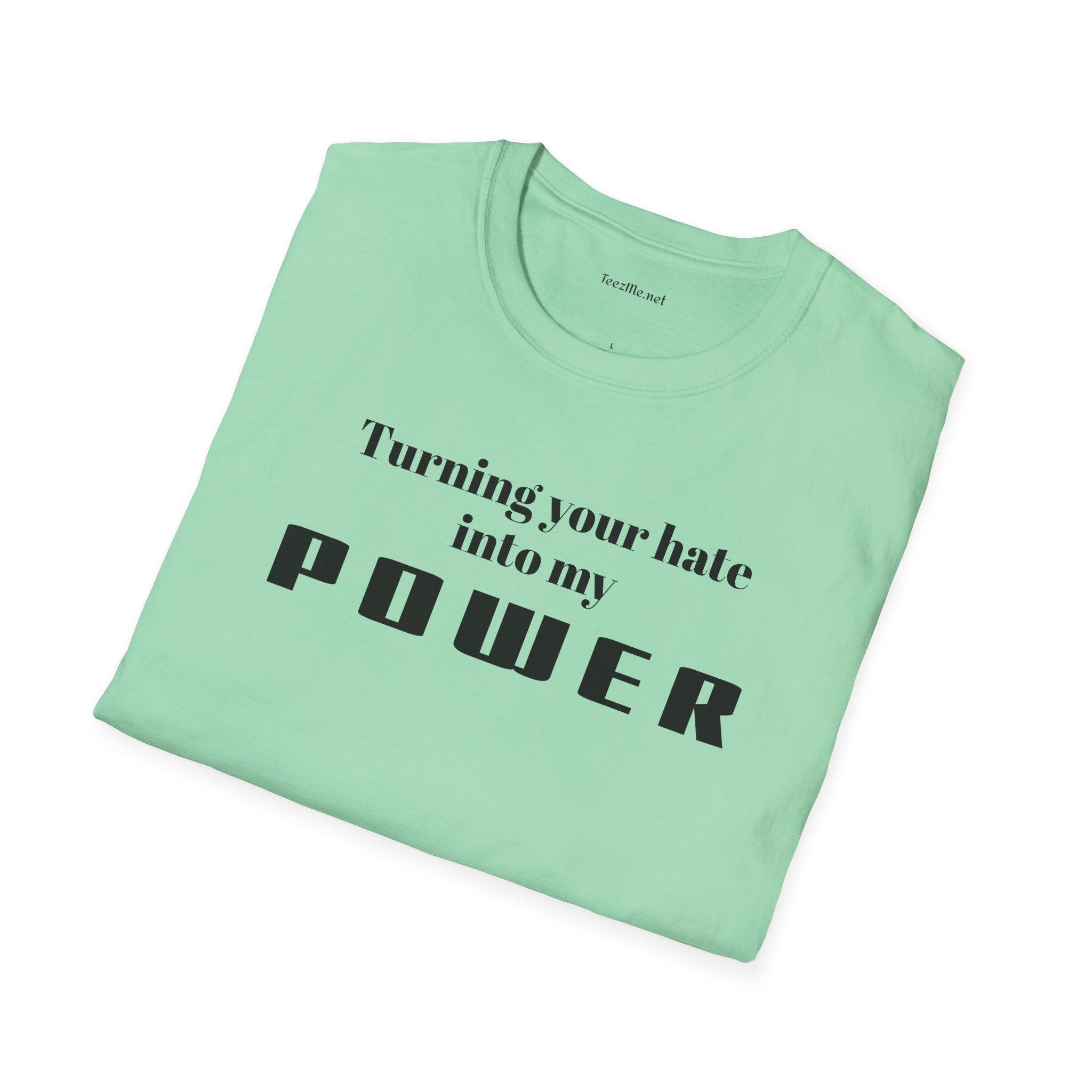 Turning your hate into my POWER - Unisex Softstyle T-Shirt 100% Cotton Graphic