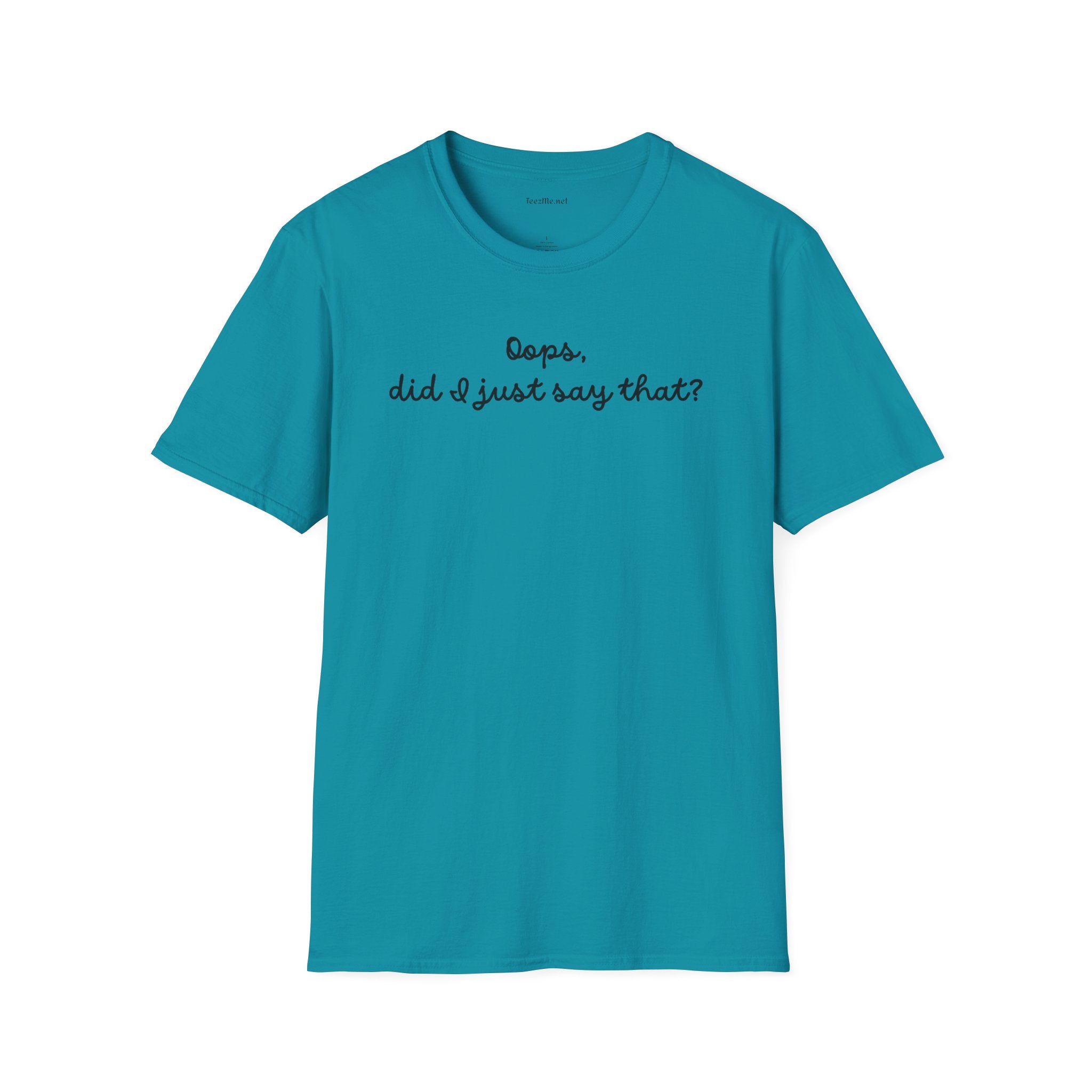 Oops, did I just say that? Unisex Softstyle T-Shirt 100% Cotton Graphic