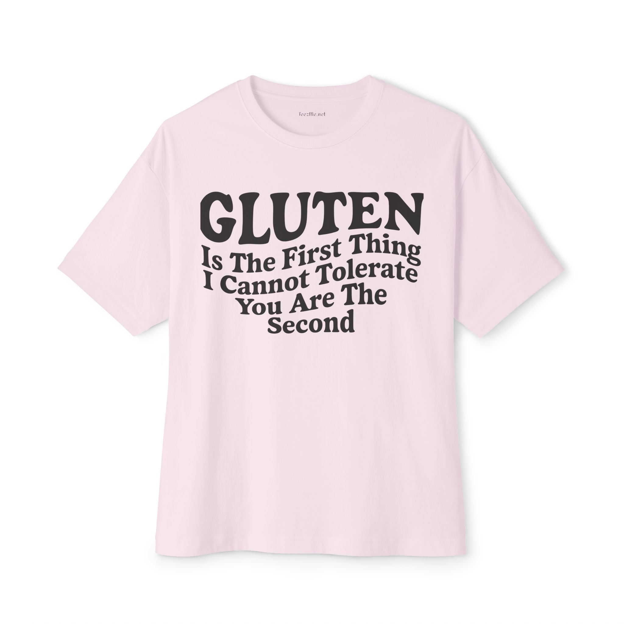 Gluten Is The First Thing I Cannot Tolerate Tee