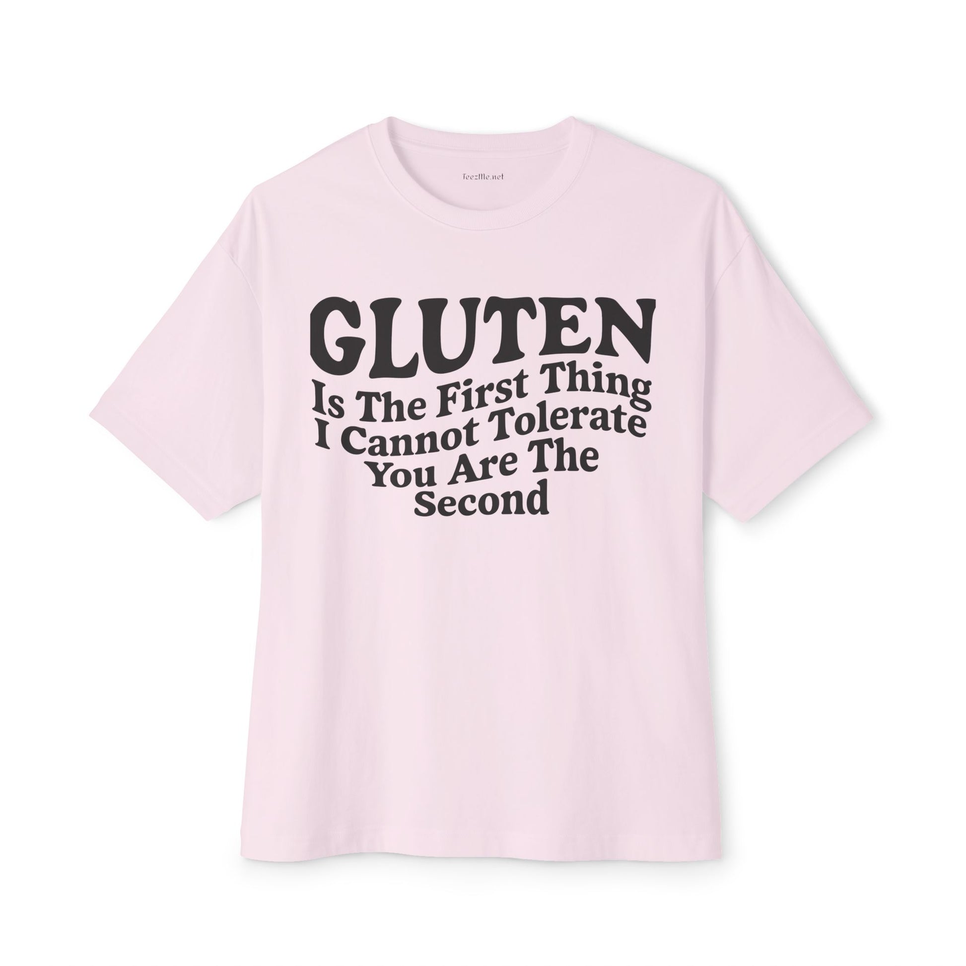 Gluten Is The First Thing I Cannot Tolerate Tee