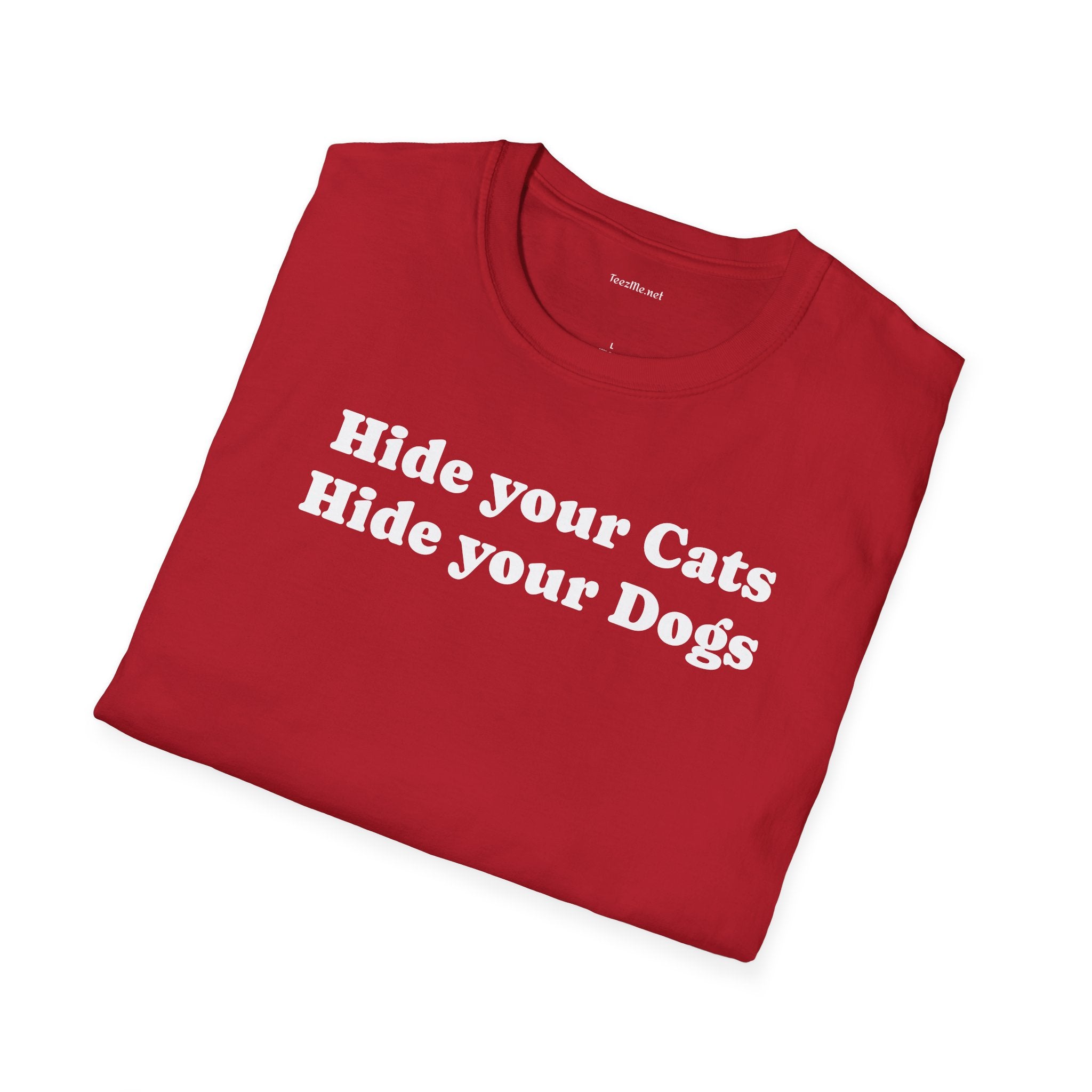 Hide your Cats & Dogs - Unisex Softstyle T-Shirt 100% Cotton Graphic