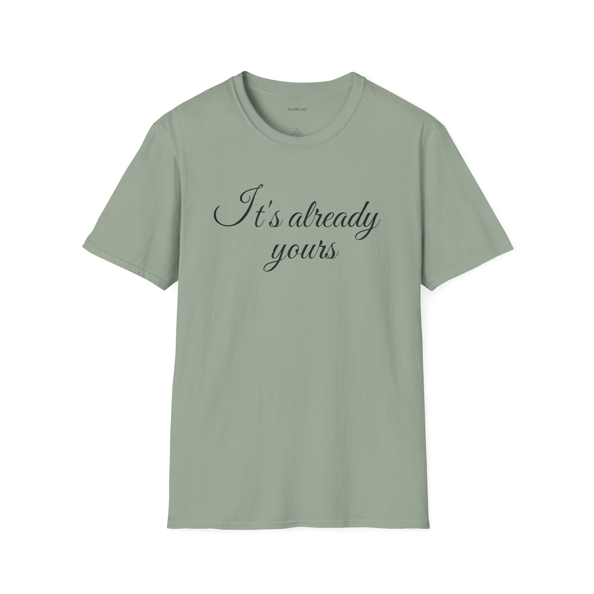 It's already yours - Unisex Softstyle T-Shirt 100% Cotton Graphic