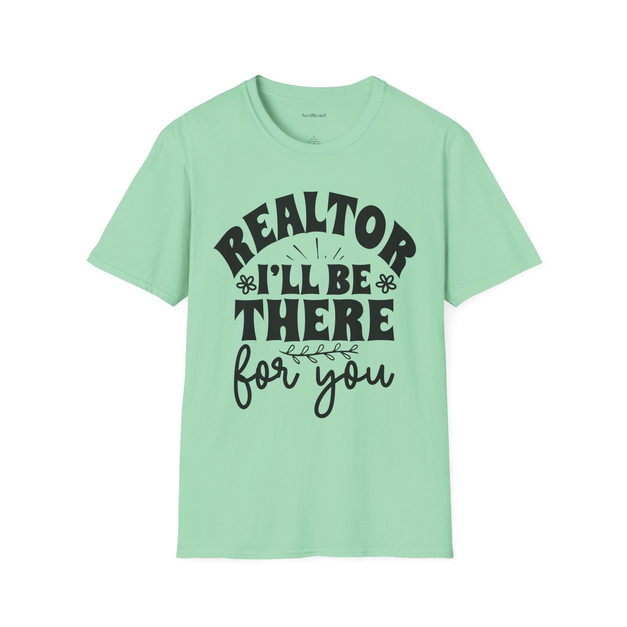 REALTOR I'll Be There For You - Real Estate Unisex Soft Style T-Shirt 100% Cotton Graphic