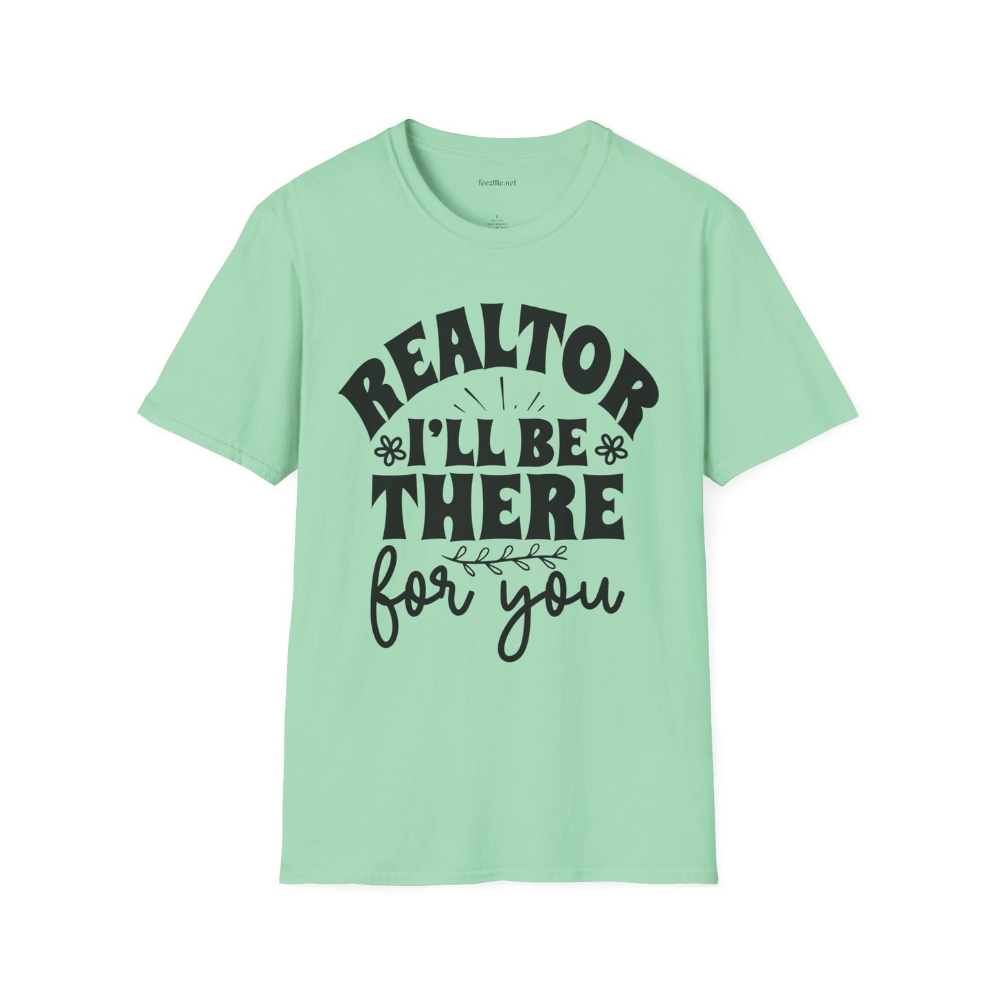REALTOR I'll Be There For You Unisex Soft Style T-Shirt 100% Cotton Graphic