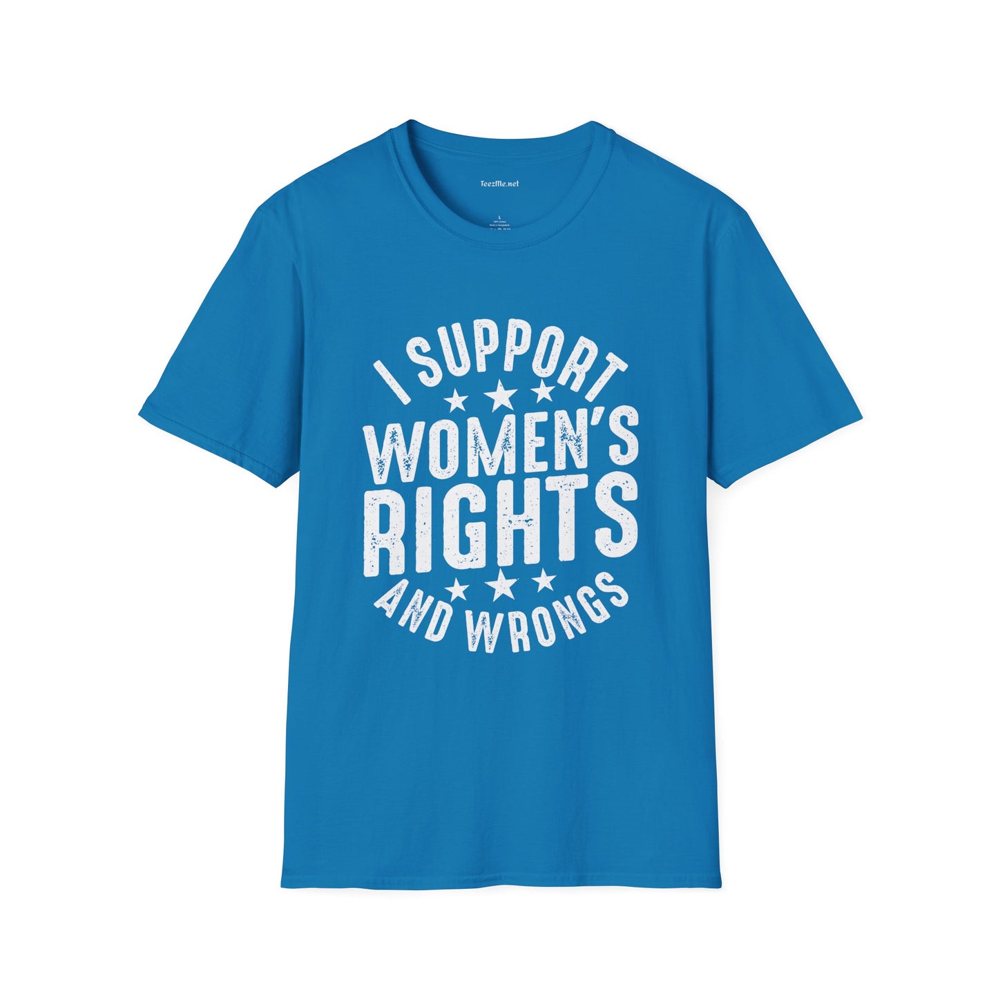 I Support Women's Rights and Wrongs Unisex Soft Style T-Shirt 100% Cotton Graphic