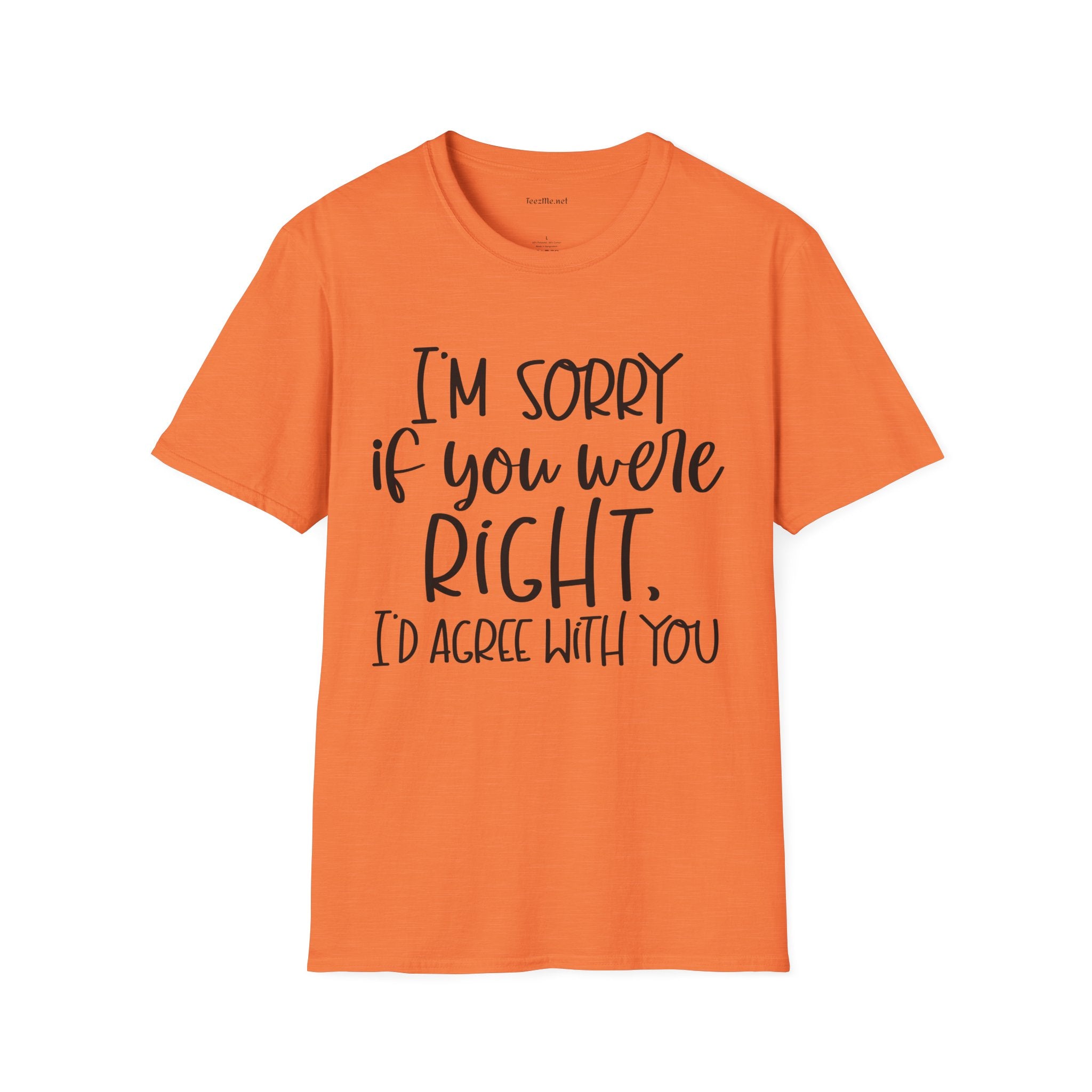 I'm Sorry If You Were Right Unisex Softstyle T-Shirt 100% Cotton