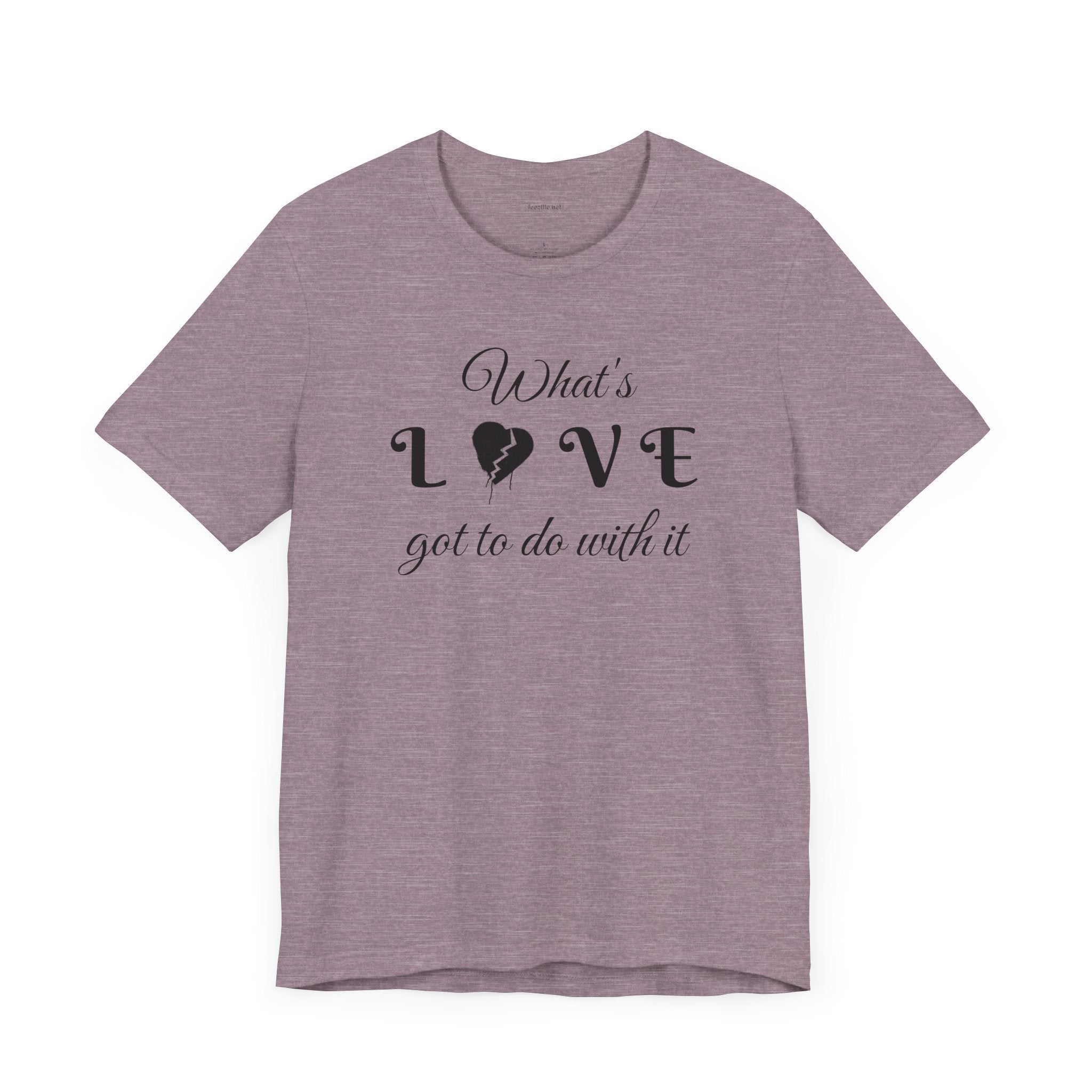 What's LOVE got to do with it - Unisex Jersey Short Sleeve Tee
