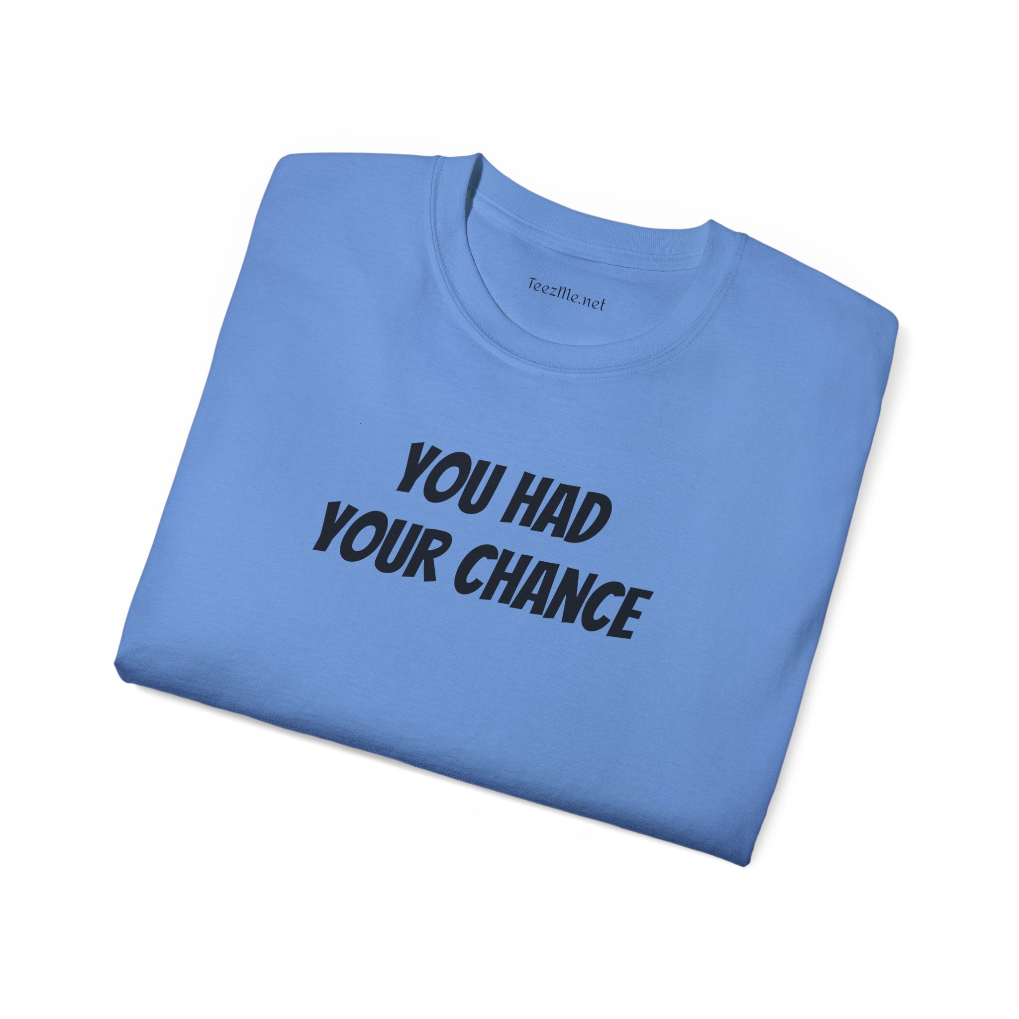 You had your chance - Unisex Ultra Cotton Tee 100% Cotton Graphic