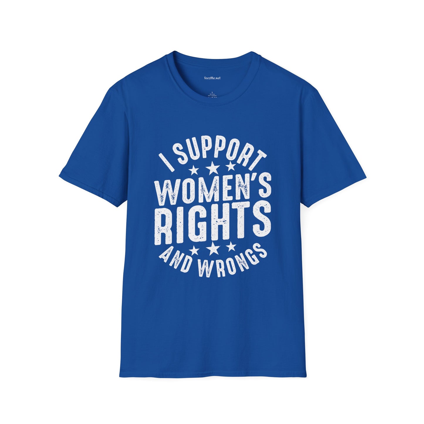 I Support Women's Rights and Wrongs Unisex Soft Style T-Shirt 100% Cotton Graphic