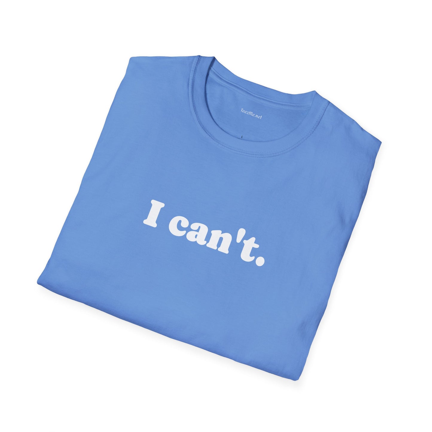 I can't - Unisex Softstyle T-Shirt 100% Cotton Graphic