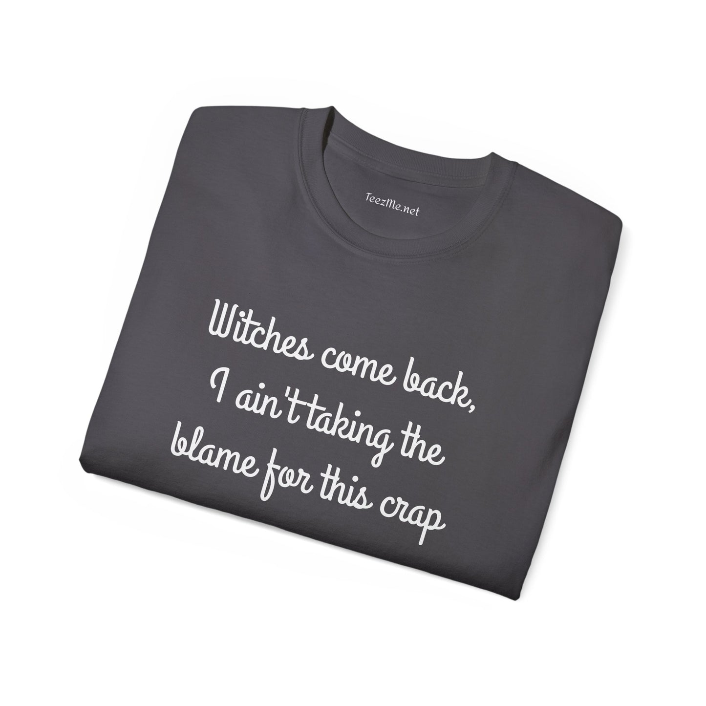 Witches come back, I ain't taking the blame for this crap - Unisex Ultra Cotton Tee