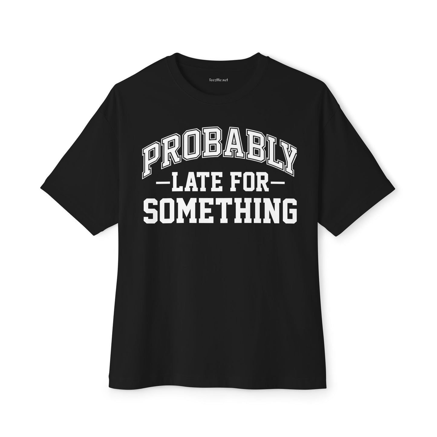 Probably Late for Something Unisex Oversized Boxy Tee