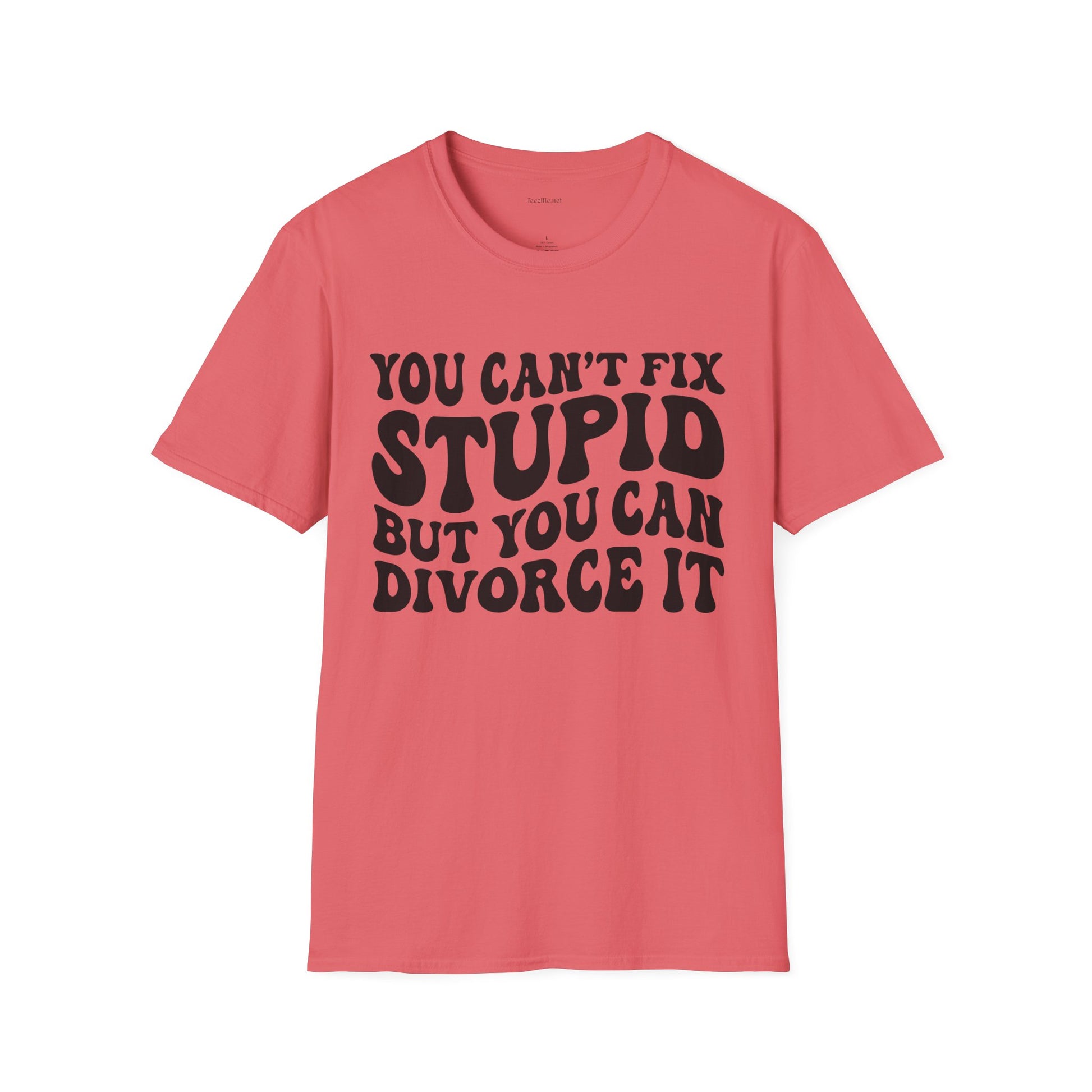 You Can't Fix Stupid But You Can Divorce It  Unisex Softstyle T-Shirt 100% Cotton Graphic