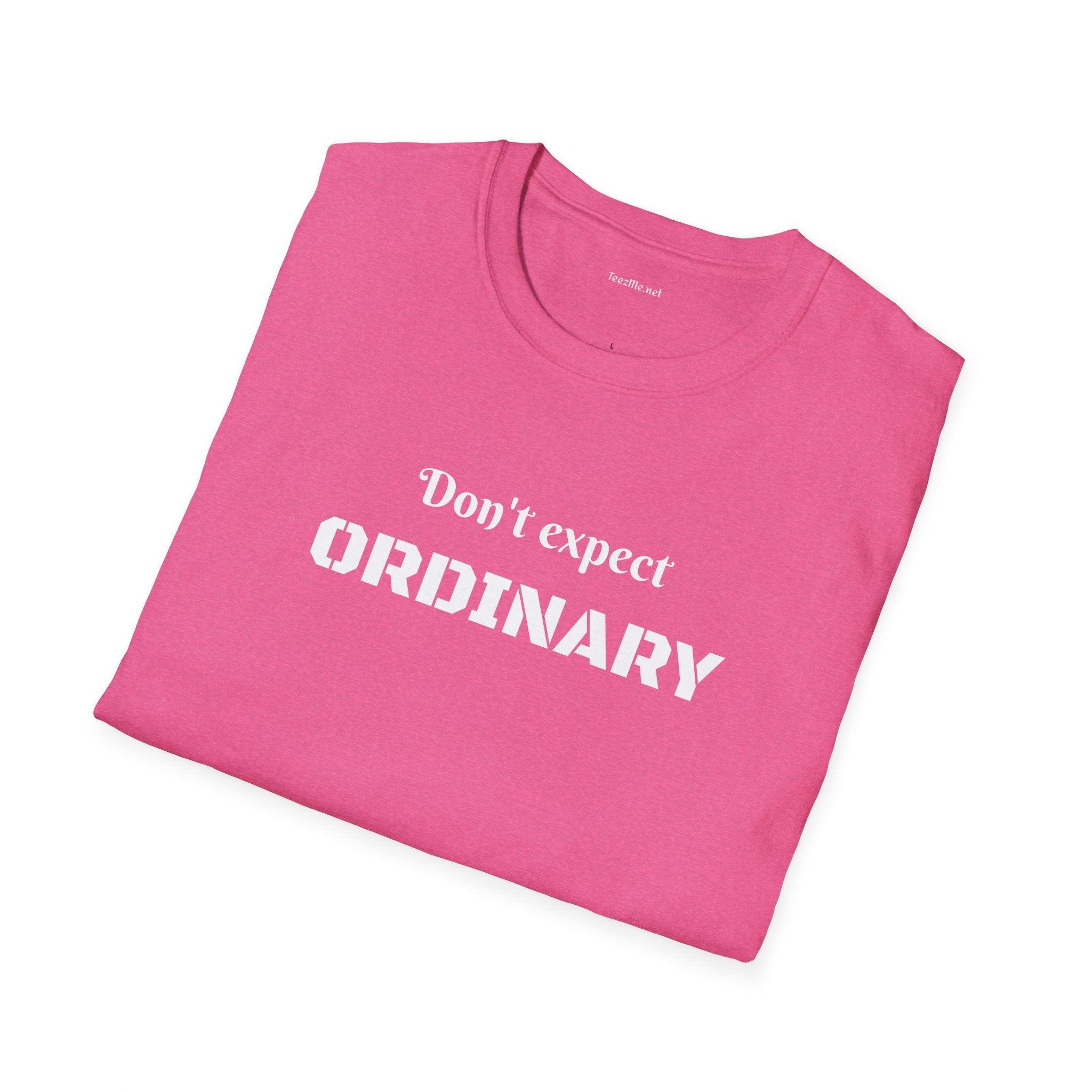Don't expect Ordinary - Unisex Softstyle T-Shirt 100% Cotton Graphic
