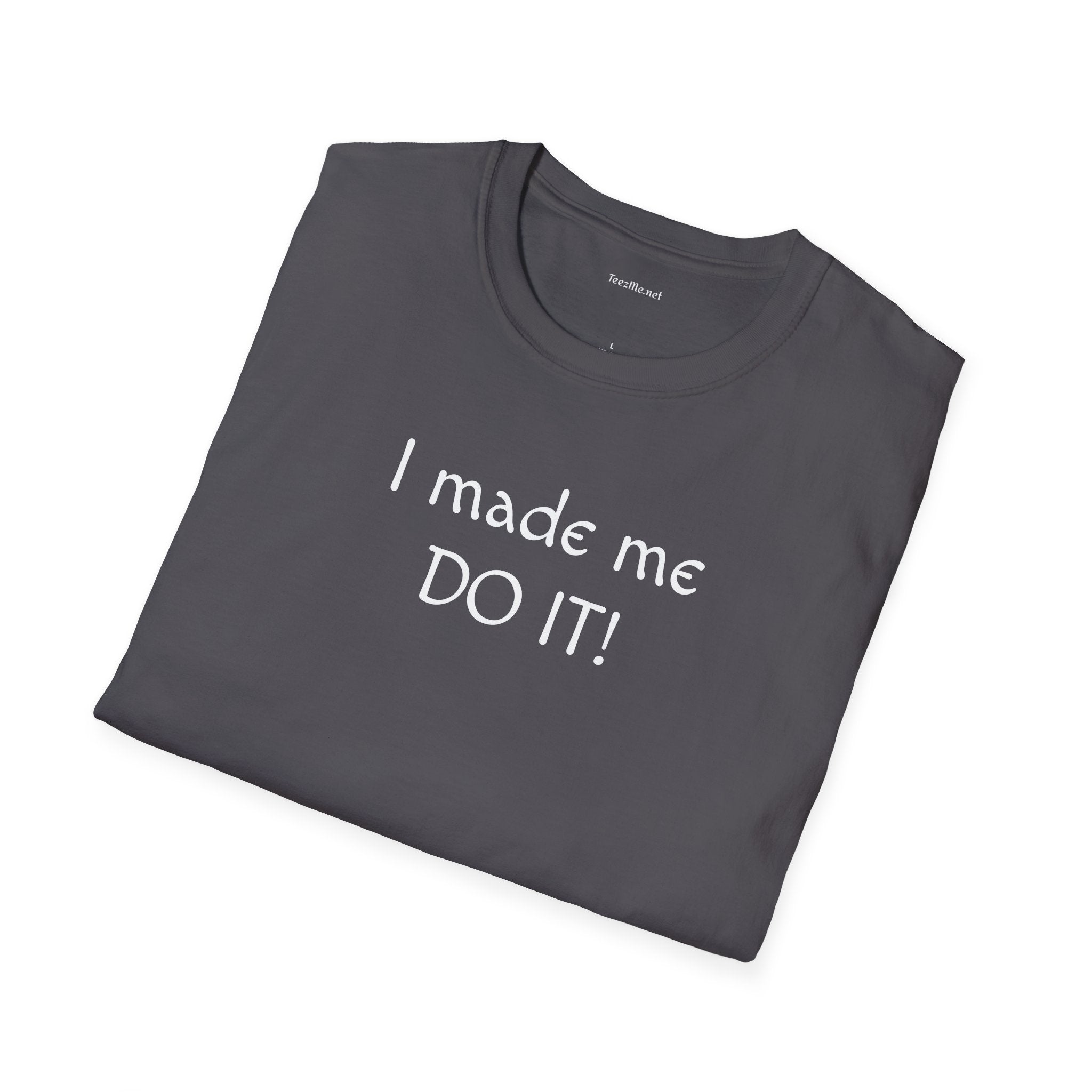 I made me DO IT!  - Unisex Softstyle T-Shirt 100% Cotton Graphic