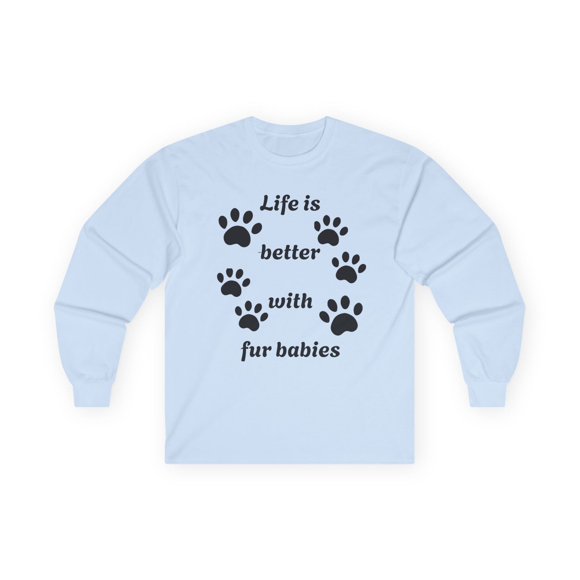 Life is better with fur babies - Unisex Ultra Cotton Long Sleeve Tee